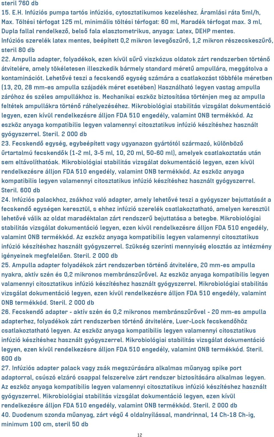 Ampulla adapter, folyadékok, ezen kívül sűrű viszkózus oldatok zárt rendszerben történő átvitelére, amely tökéletesen illeszkedik bármely standard méretű ampullára, meggátolva a kontaminációt.