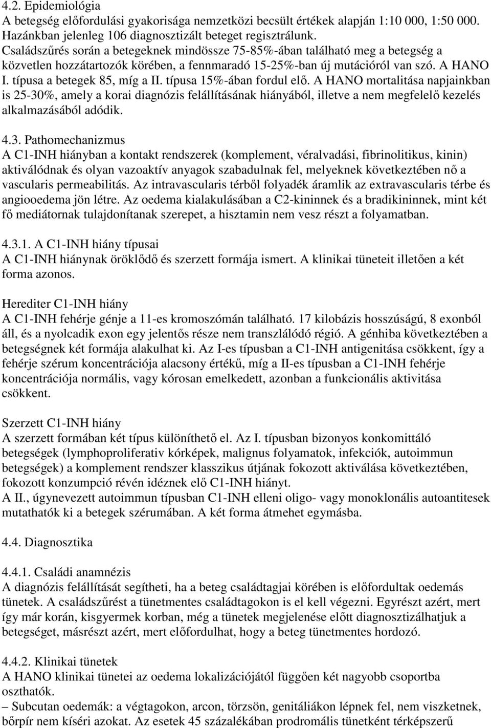 típusa a betegek 85, míg a II. típusa 15%-ában fordul elı.