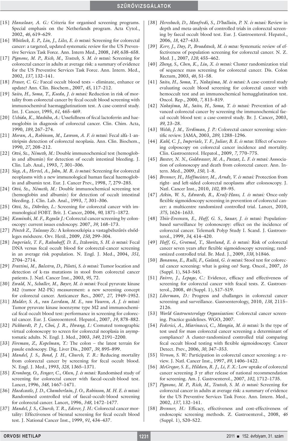 , Teutsch, S. M. és mtsai: Screening for colorectal cancer in adults at average risk: a summary of evidence for the US Preventive Services Task Force. Ann. Intern. Med., 2002, 137, 132 141.