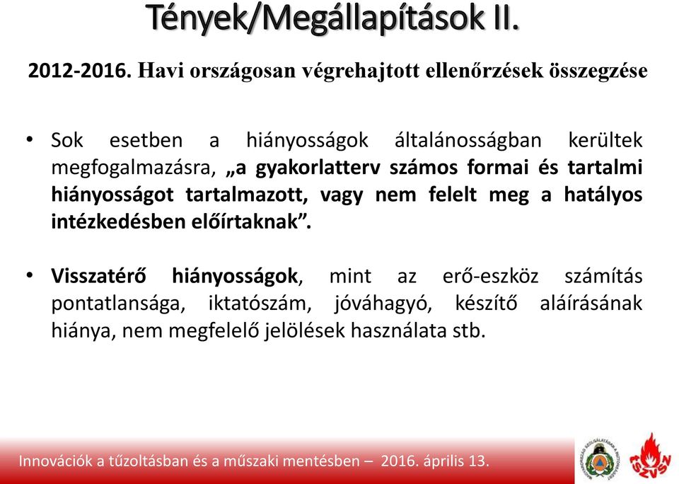 megfogalmazásra, a gyakorlatterv számos formai és tartalmi hiányosságot tartalmazott, vagy nem felelt meg a