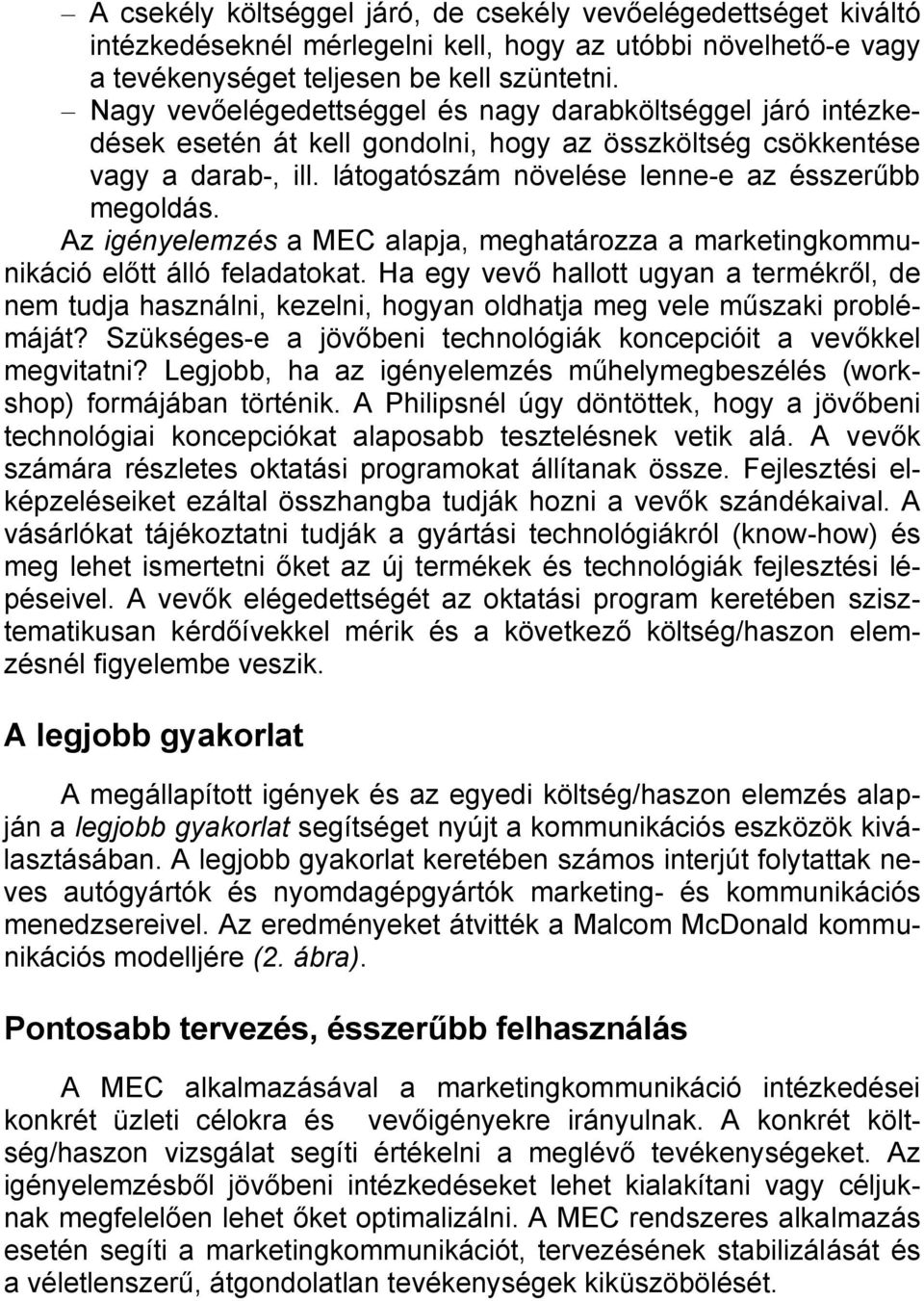 Az igényelemzés a MEC alapja, meghatározza a marketingkommunikáció előtt álló feladatokat.