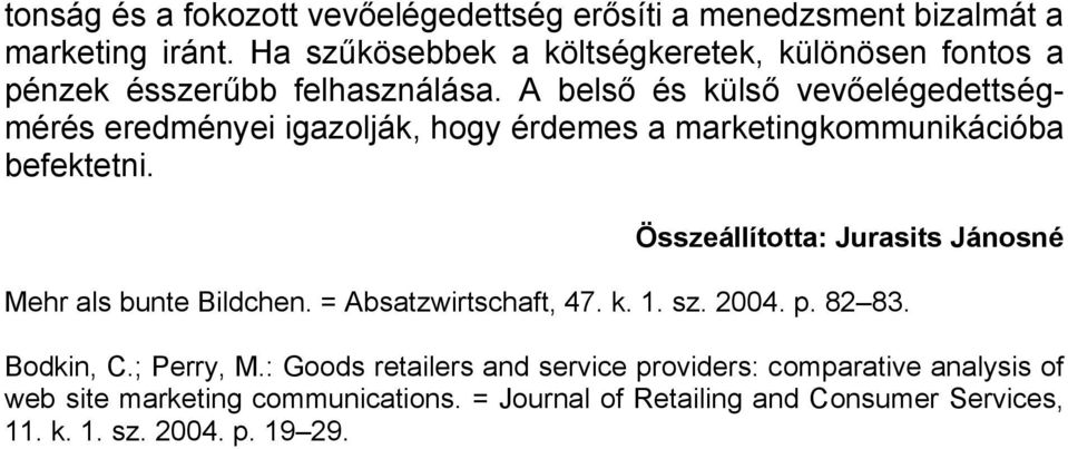 A belső és külső vevőelégedettségmérés eredményei igazolják, hogy érdemes a marketingkommunikációba befektetni.