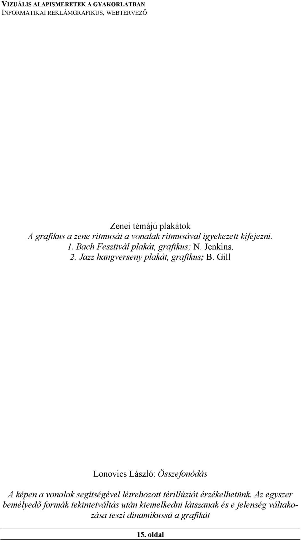 Gill Lonovics László: Összefonódás A képen a vonalak segítségével létrehozott térillúziót érzékelhetünk.