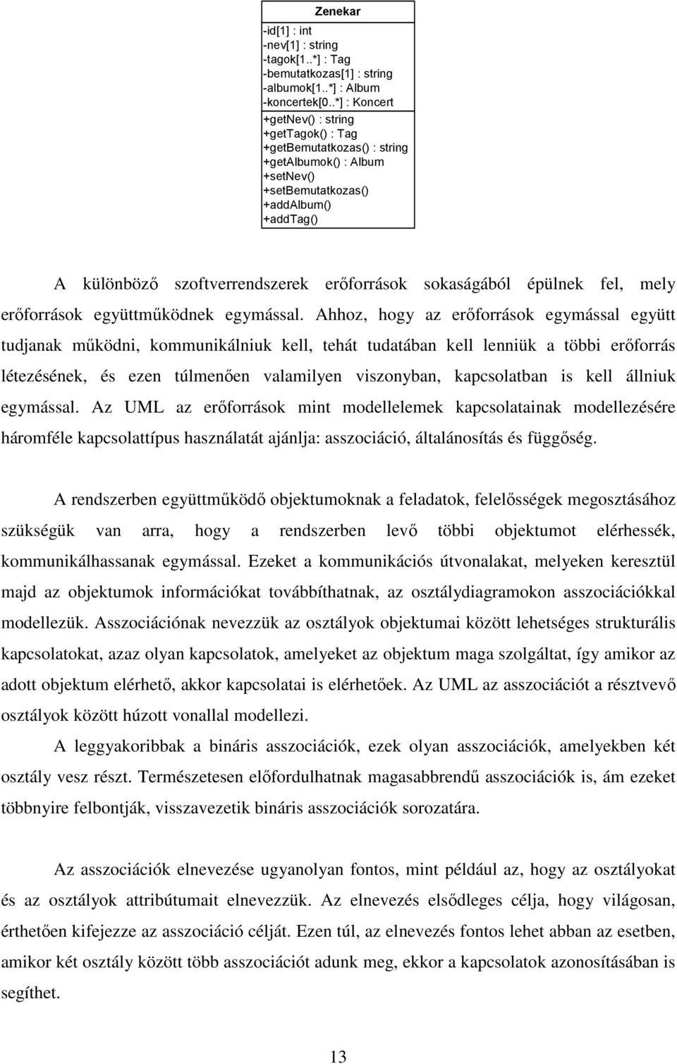 sokaságából épülnek fel, mely erıforrások együttmőködnek egymással.
