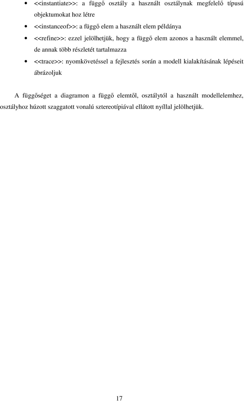 tartalmazza <<trace>>: nyomkövetéssel a fejlesztés során a modell kialakításának lépéseit ábrázoljuk A függıséget a diagramon a