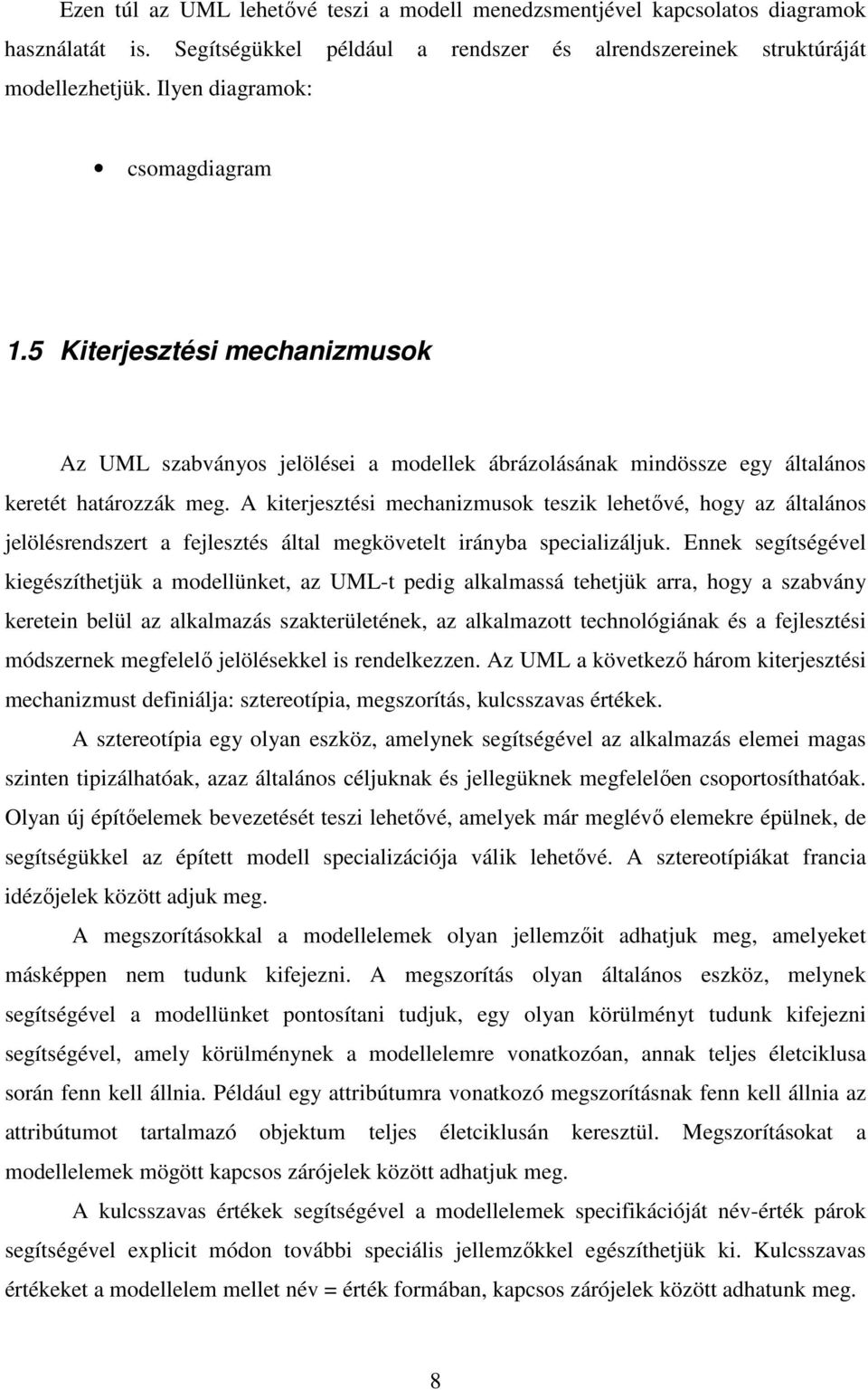 A kiterjesztési mechanizmusok teszik lehetıvé, hogy az általános jelölésrendszert a fejlesztés által megkövetelt irányba specializáljuk.