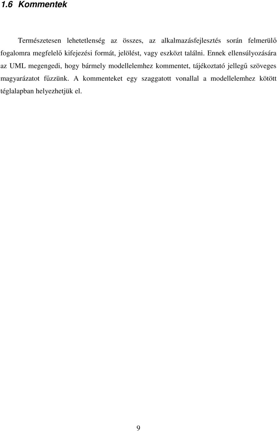 Ennek ellensúlyozására az UML megengedi, hogy bármely modellelemhez kommentet, tájékoztató