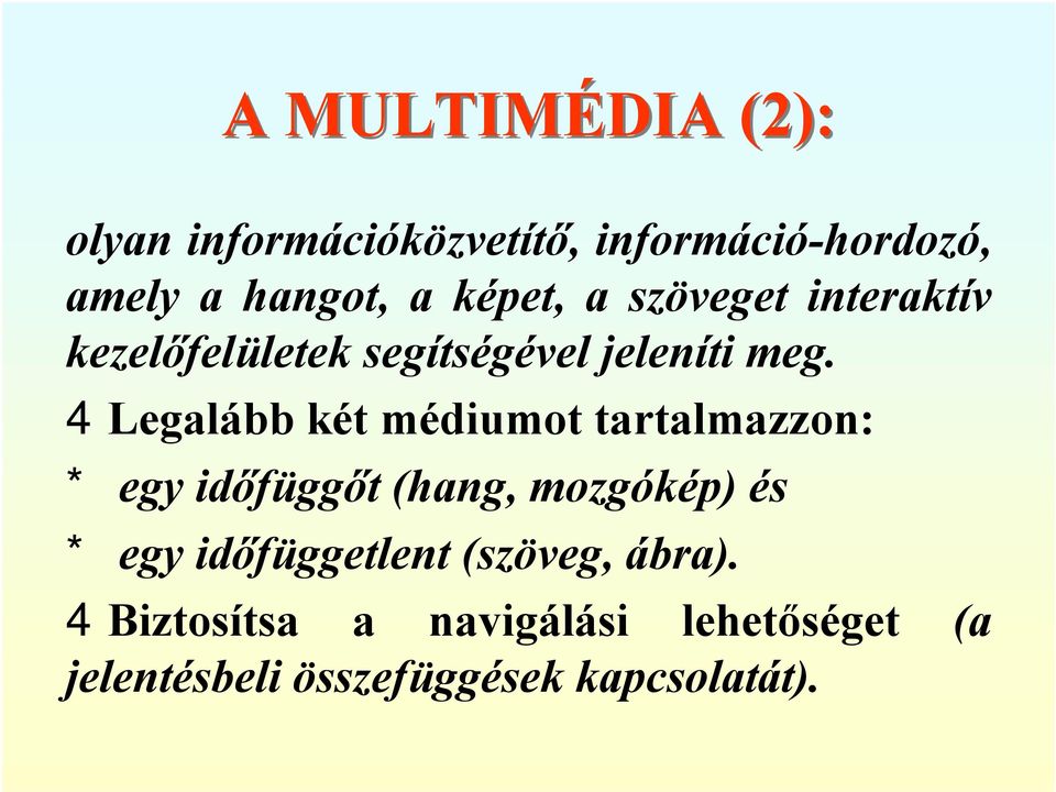 4Legalább két médiumot tartalmazzon: *egy időfüggőt (hang, mozgókép) és