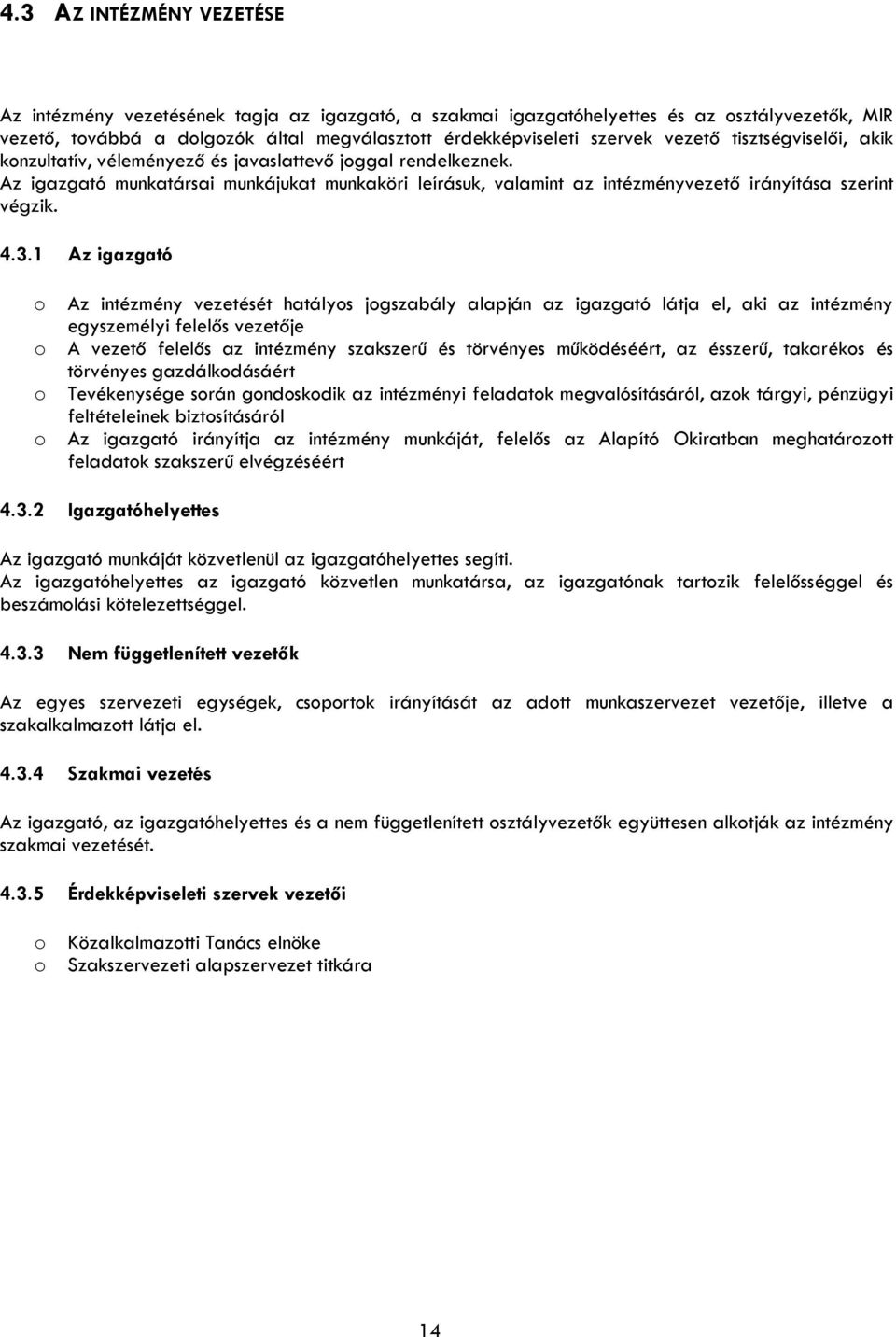 1 Az igazgató Az intézmény vezetését hatálys jgszabály alapján az igazgató látja el, aki az intézmény egyszemélyi felelős vezetője A vezető felelős az intézmény szakszerű és törvényes működéséért, az