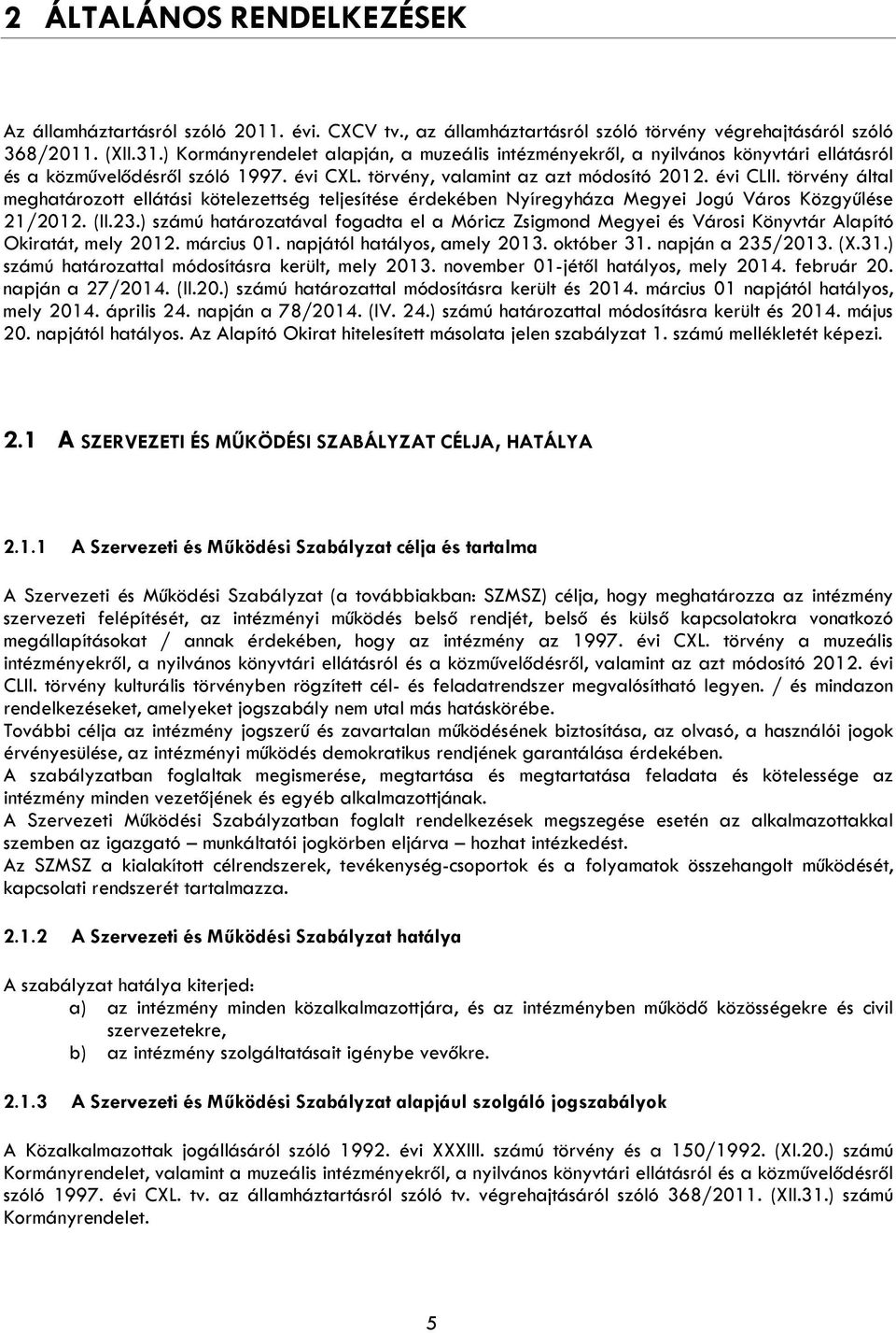 törvény által meghatárztt ellátási kötelezettség teljesítése érdekében Nyíregyháza Megyei Jgú Várs Közgyűlése 21/2012. (II.23.