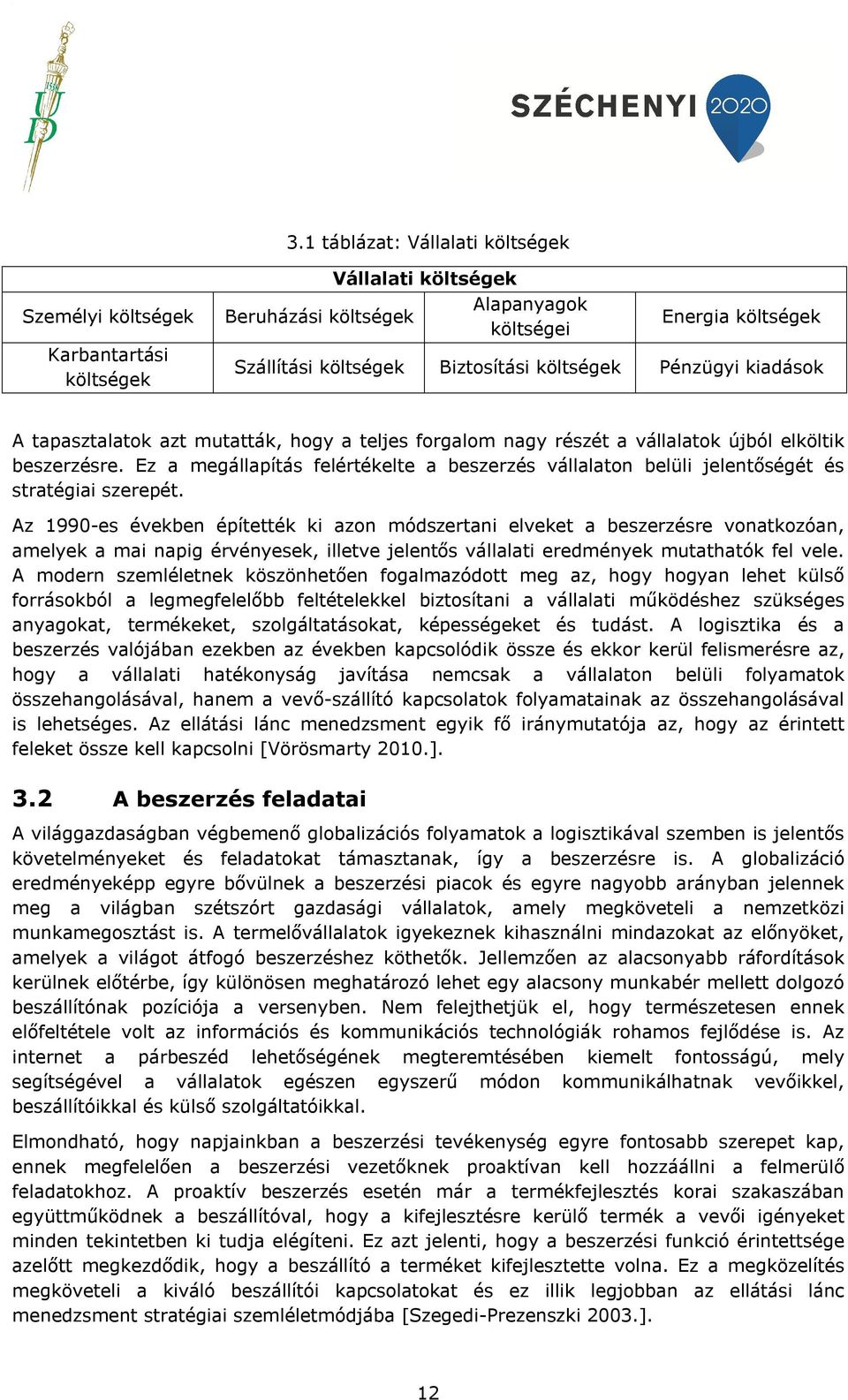 Ez a megállapítás felértékelte a beszerzés vállalaton belüli jelentőségét és stratégiai szerepét.