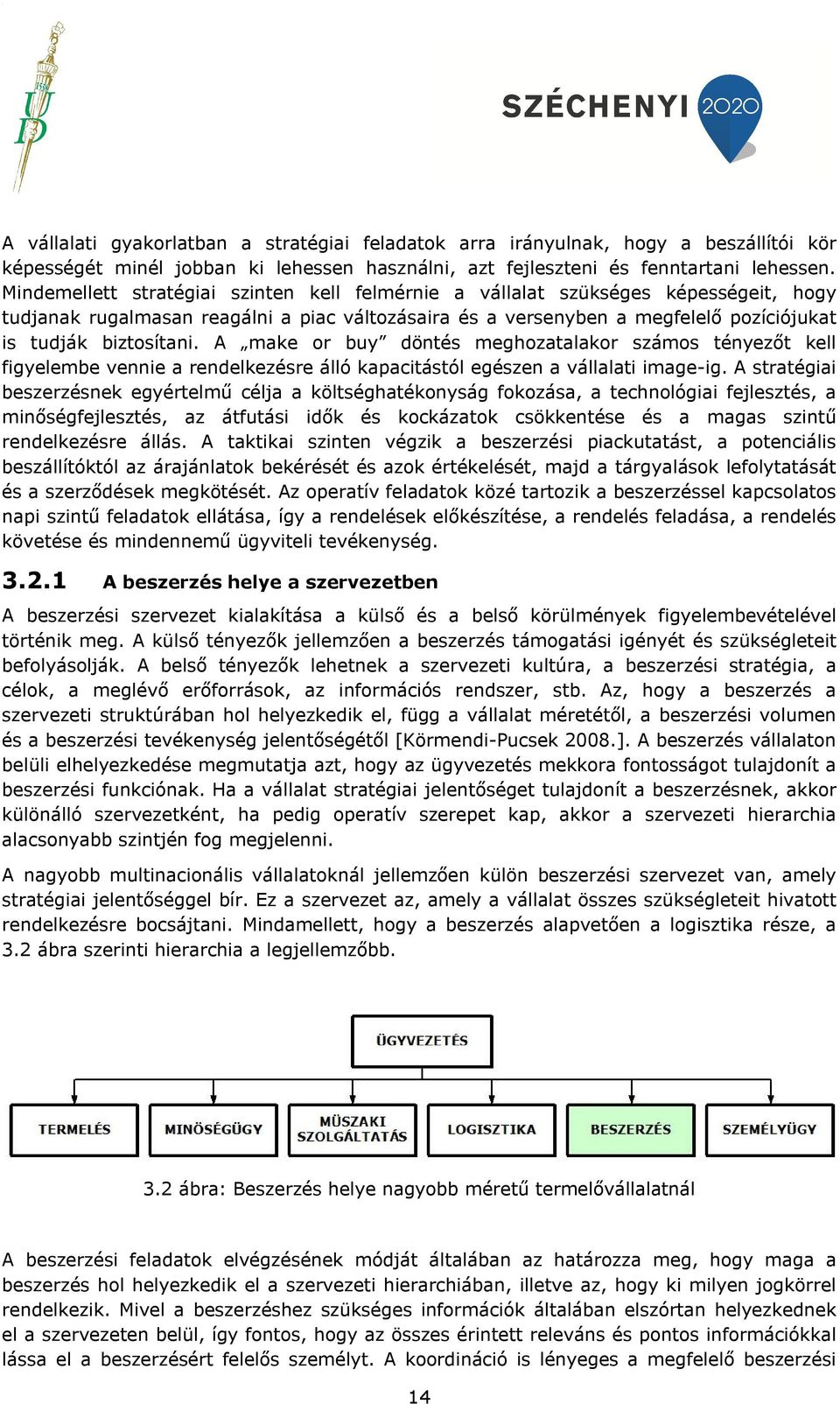 A make or buy döntés meghozatalakor számos tényezőt kell figyelembe vennie a rendelkezésre álló kapacitástól egészen a vállalati image-ig.