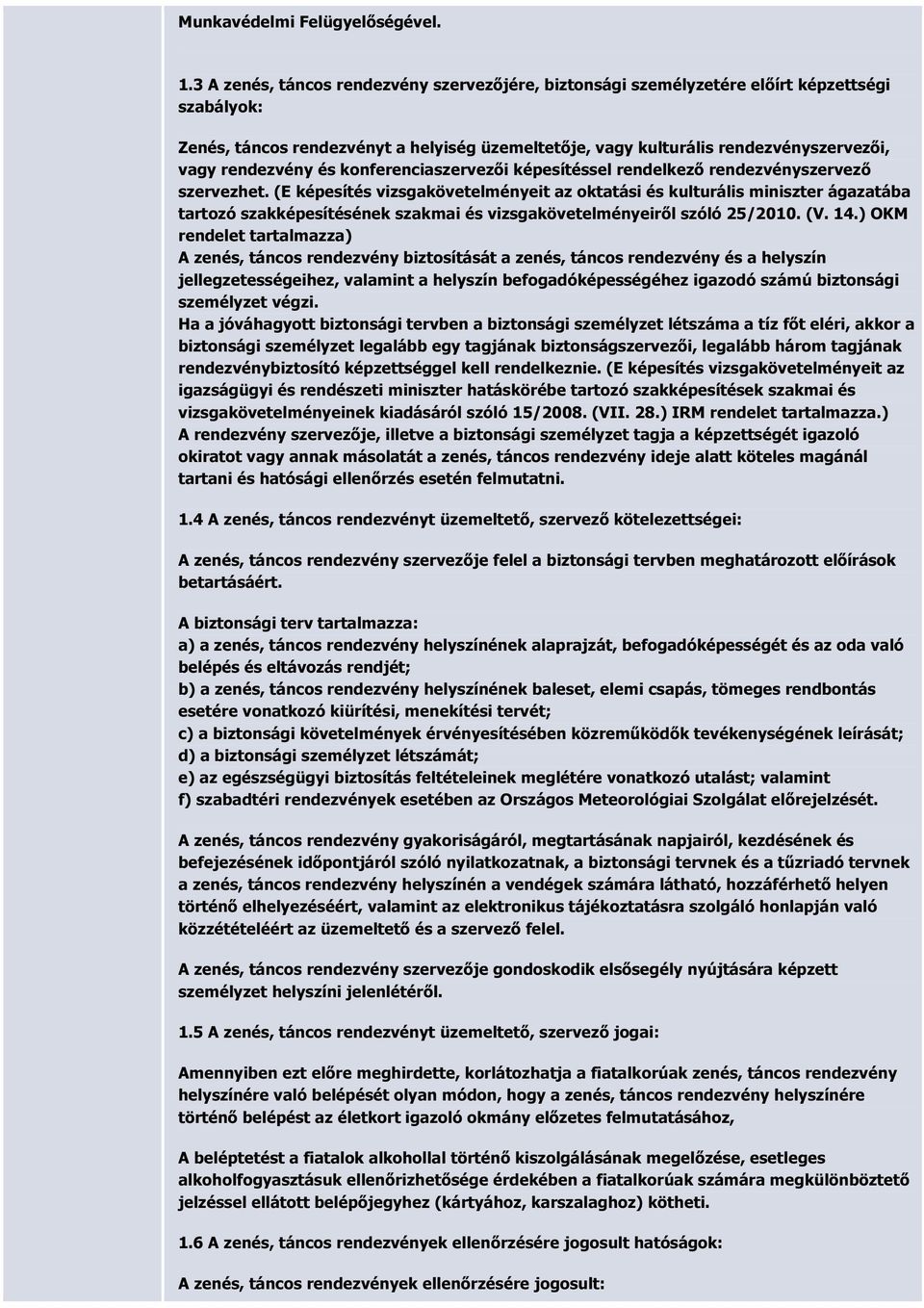 rendezvény és konferenciaszervezői képesítéssel rendelkező rendezvényszervező szervezhet.