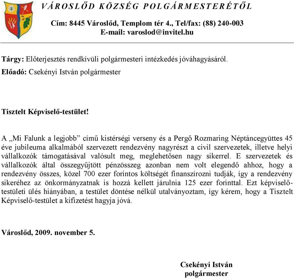 A Mi Falunk a legjobb című kistérségi verseny és a Pergő Rozmaring Néptáncegyüttes 45 éve jubileuma alkalmából szervezett rendezvény nagyrészt a civil szervezetek, illetve helyi vállalkozók