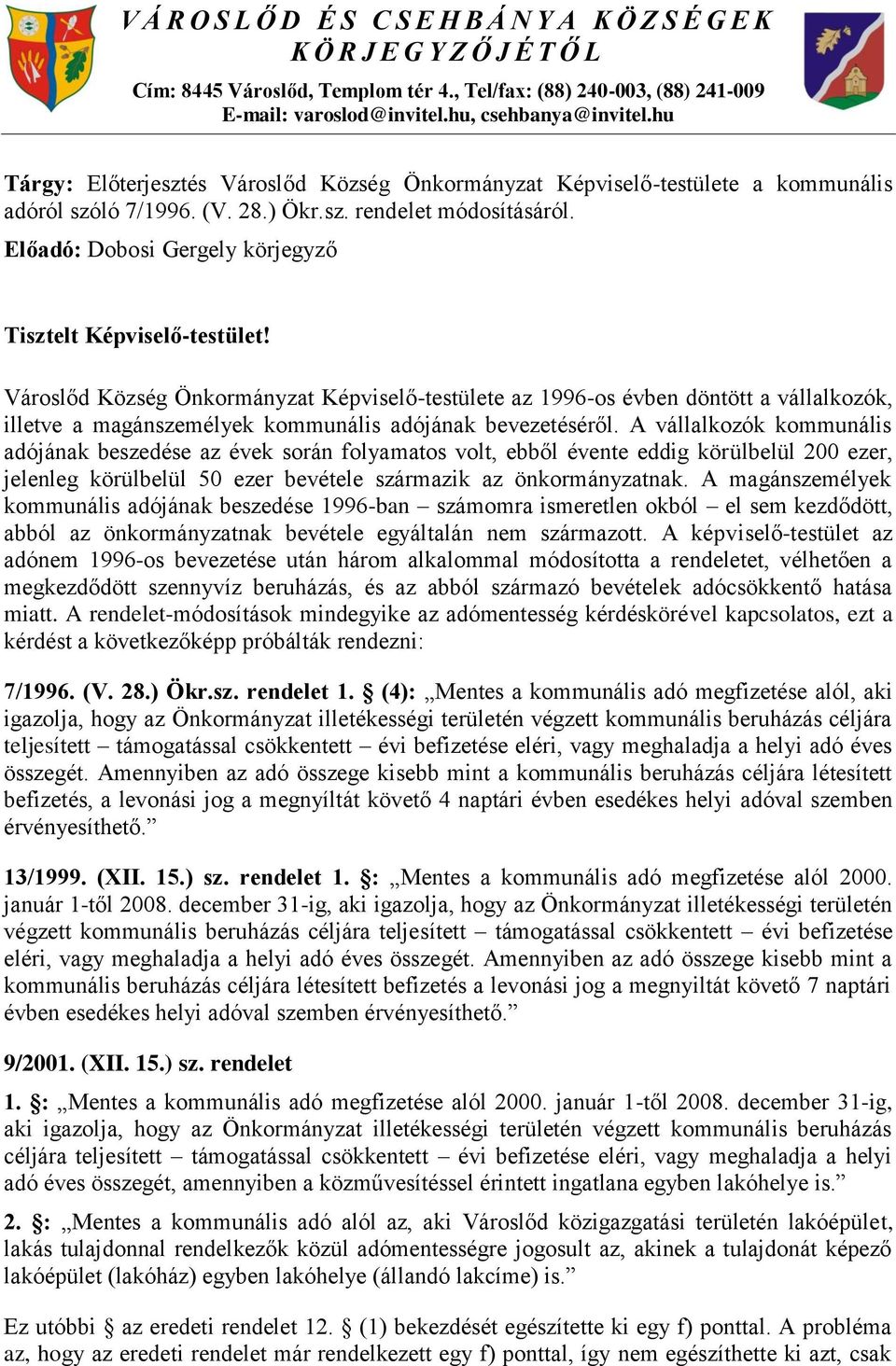 Előadó: Dobosi Gergely körjegyző Tisztelt Képviselő-testület!