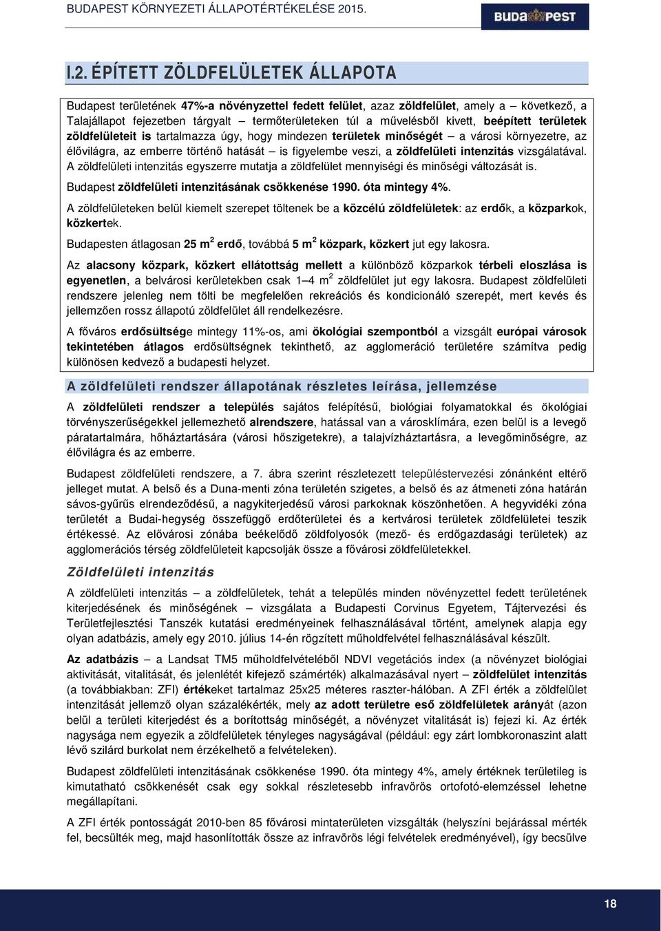 intenzitás vizsgálatával. A zöldfelületi intenzitás egyszerre mutatja a zöldfelület mennyiségi és minőségi változását is. Budapest zöldfelületi intenzitásának csökkenése 1990. óta mintegy 4%.