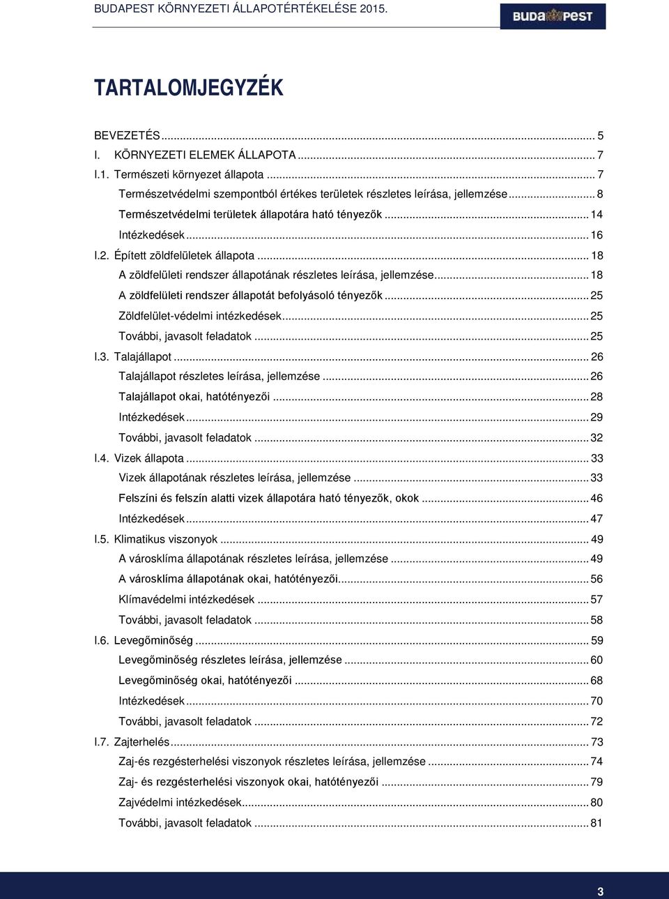 .. 18 A zöldfelületi rendszer állapotát befolyásoló tényezők... 25 Zöldfelület-védelmi intézkedések... 25 További, javasolt feladatok... 25 I.3. Talajállapot.