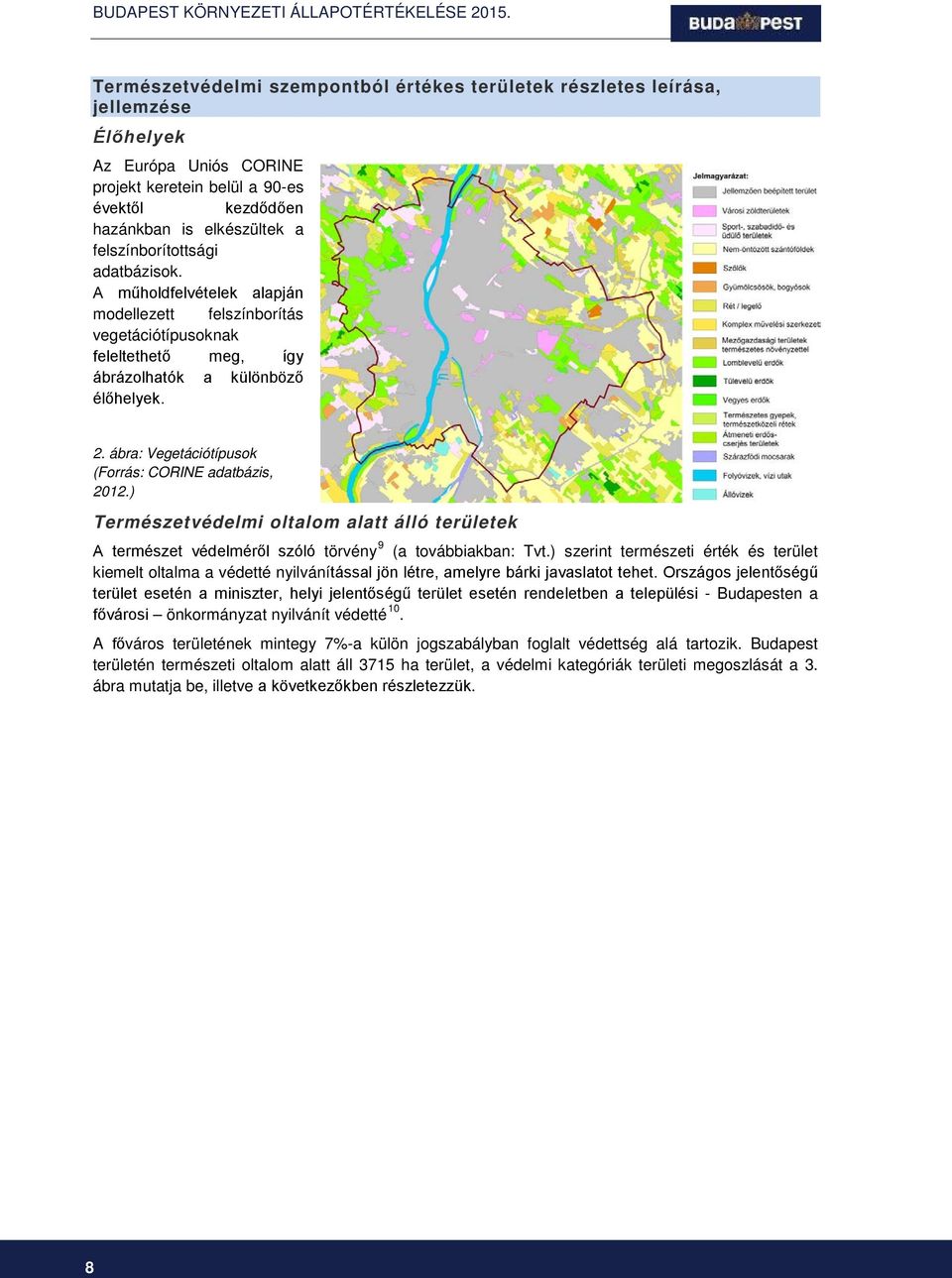 ábra: Vegetációtípusok (Forrás: CORINE adatbázis, 2012.) Természetvédelmi oltalom alatt álló területek A természet védelméről szóló törvény 9 (a továbbiakban: Tvt.