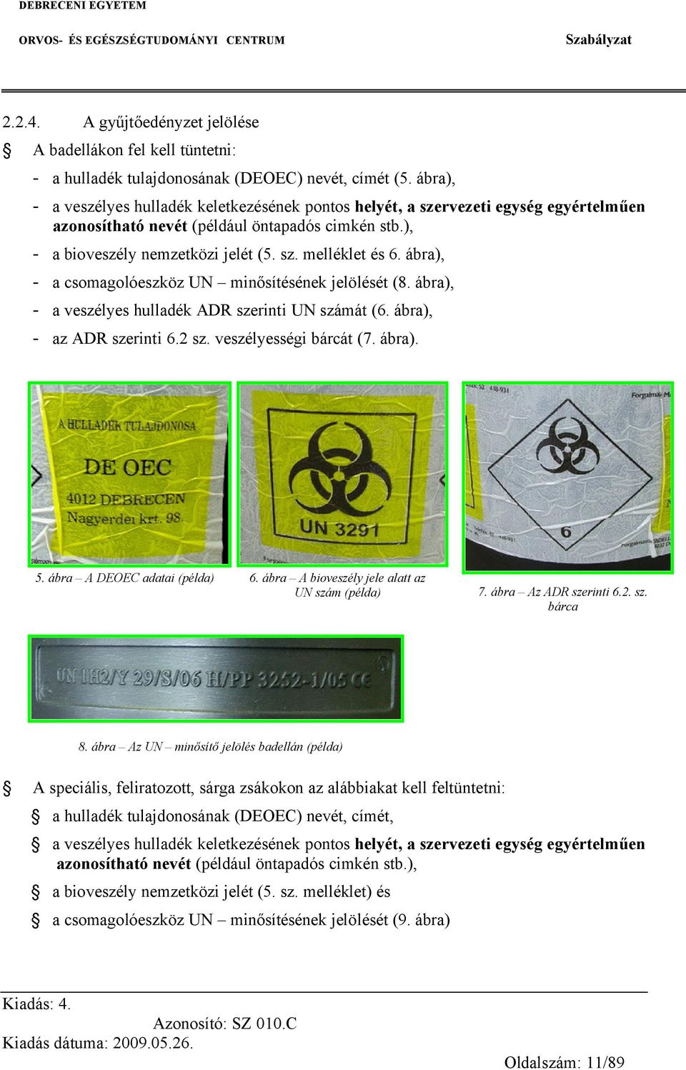 ábra A bioveszély jele alatt az UN szám (példa) 7. ábra Az ADR szerinti 6.2.