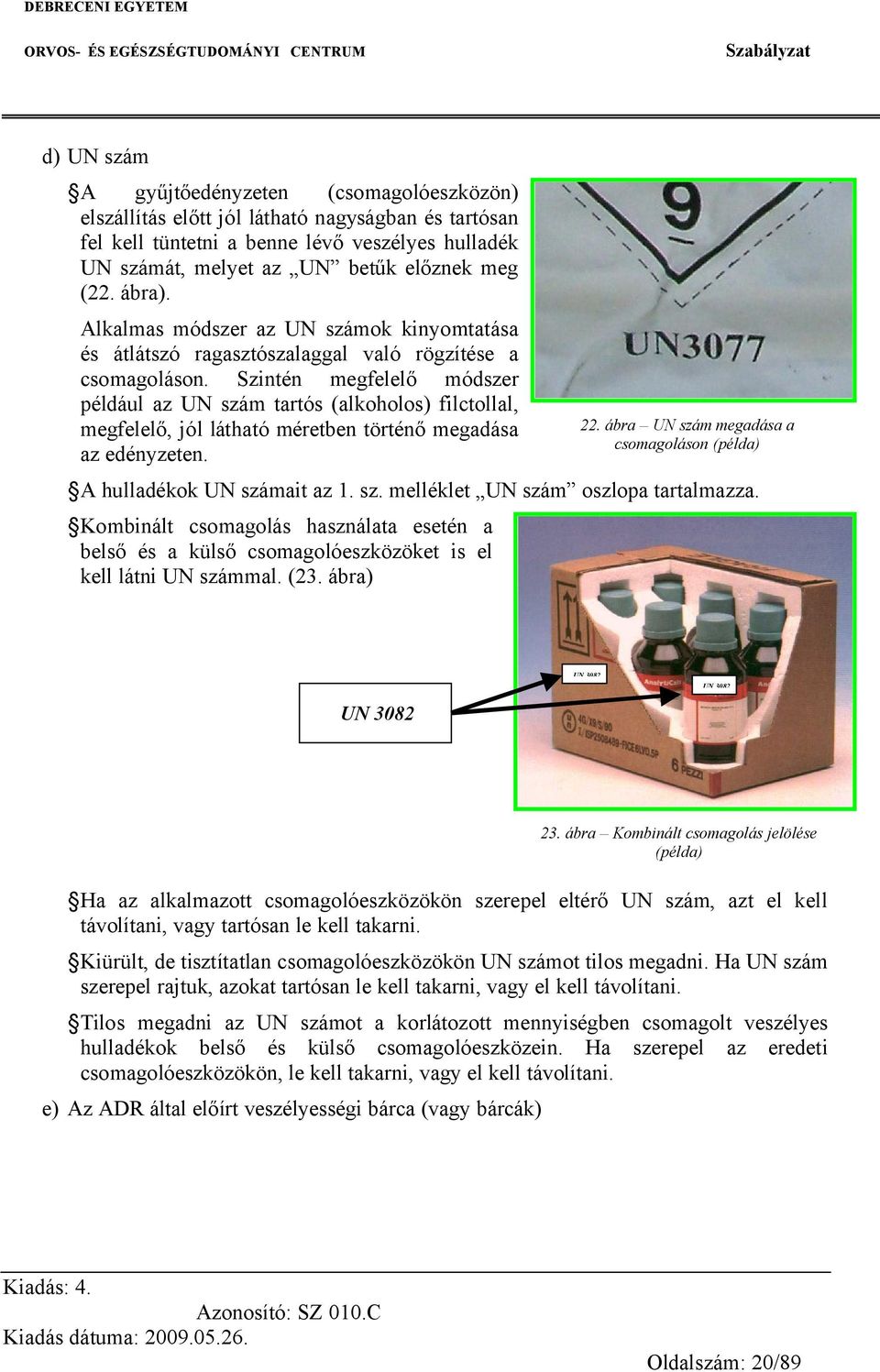 ábra UN szám megadása a csomagoláson (példa) h 哇 哇 哇 哇 c g h ü c g