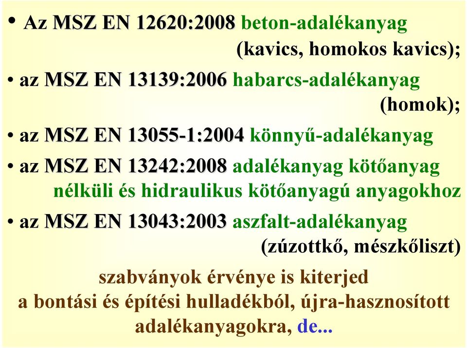 nélküli és hidraulikus kötőanyagú anyagokhoz az MSZ EN 13043:2003 aszfalt-adalékanyag (zúzottkő,