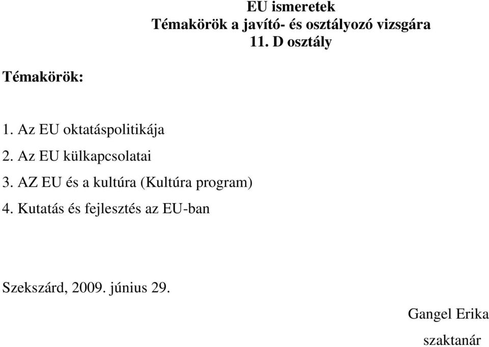 Az EU külkapcsolatai 3. AZ EU és a kultúra (Kultúra program) 4.