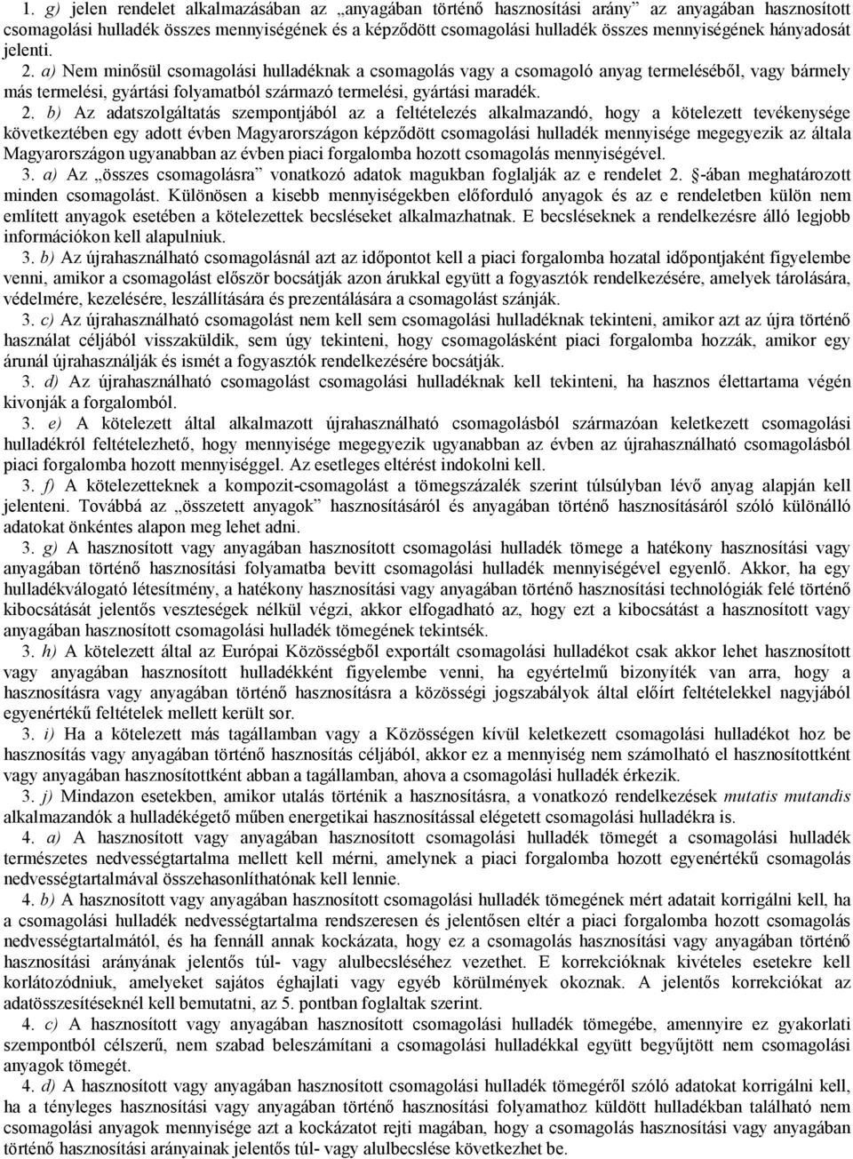 a) Nem minısül csomagolási hulladéknak a csomagolás vagy a csomagoló anyag termelésébıl, vagy bármely más termelési, gyártási folyamatból származó termelési, gyártási maradék. 2.