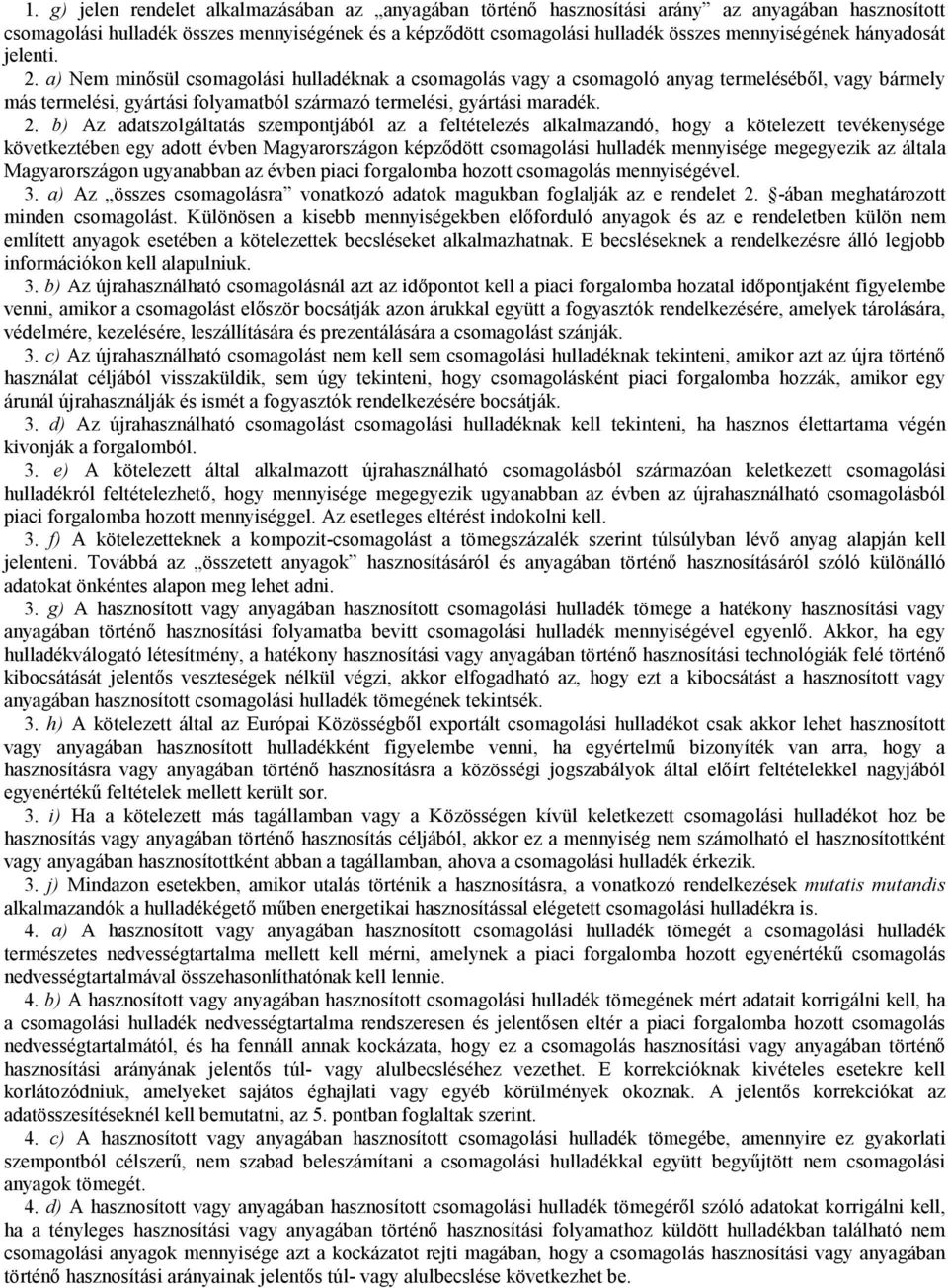 a) Nem minısül csomagolási hulladéknak a csomagolás vagy a csomagoló anyag termelésébıl, vagy bármely más termelési, gyártási folyamatból származó termelési, gyártási maradék. 2.