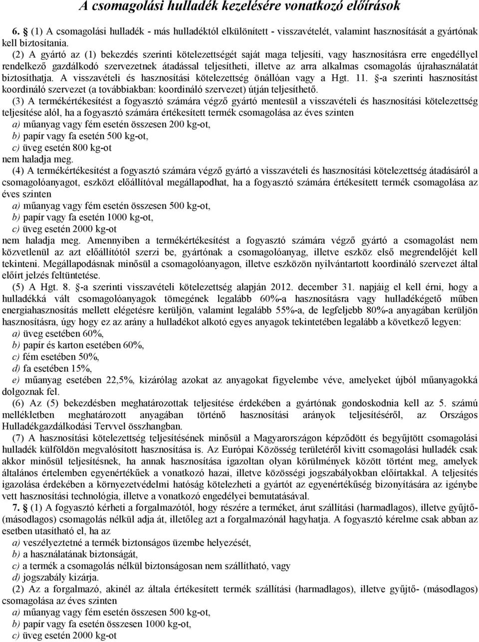 csomagolás újrahasználatát biztosíthatja. A visszavételi és hasznosítási kötelezettség önállóan vagy a Hgt. 11.