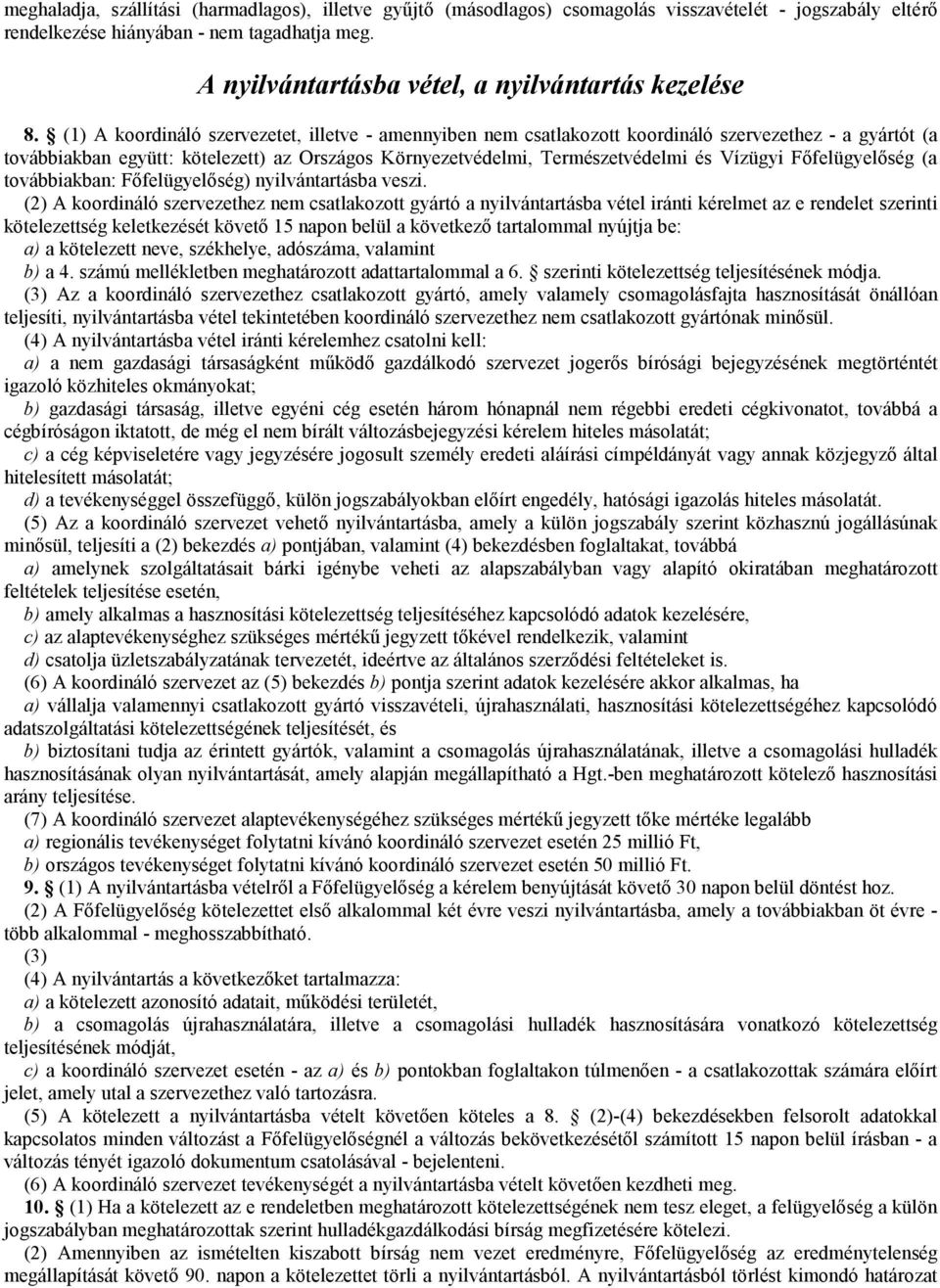 (1) A koordináló szervezetet, illetve - amennyiben nem csatlakozott koordináló szervezethez - a gyártót (a továbbiakban együtt: kötelezett) az Országos Környezetvédelmi, Természetvédelmi és Vízügyi