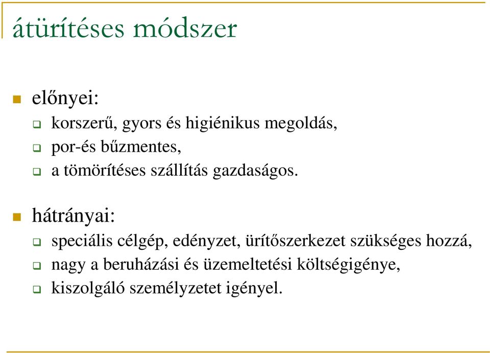 hátrányai: speciális célgép, edényzet, ürítőszerkezet szükséges