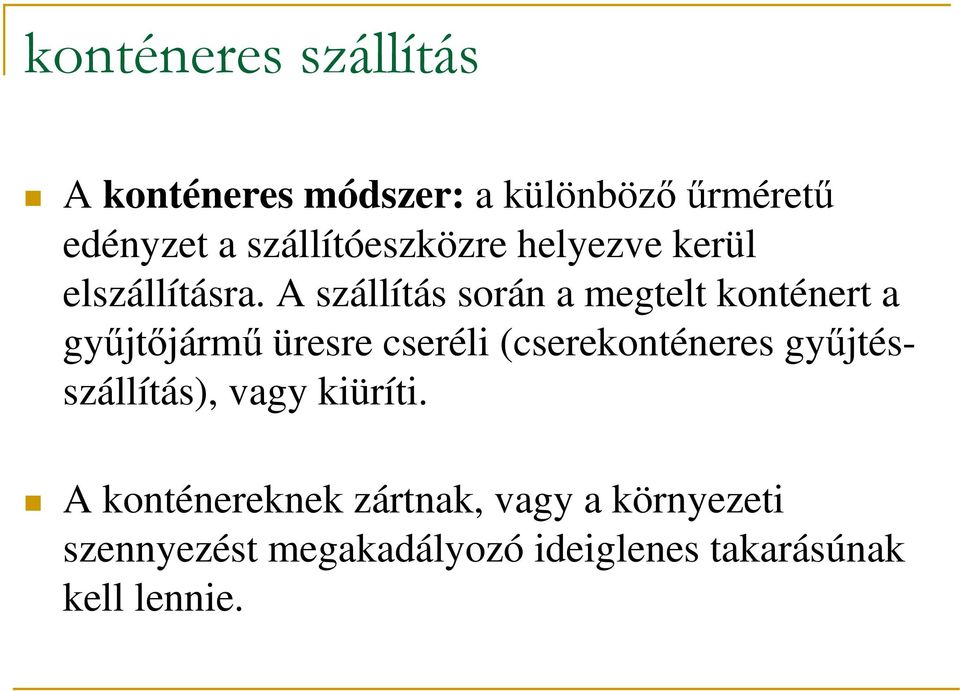 A szállítás során a megtelt konténert a gyűjtőjármű üresre cseréli (cserekonténeres