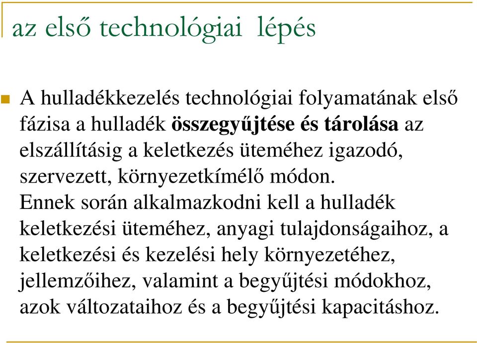 Ennek során alkalmazkodni kell a hulladék keletkezési üteméhez, anyagi tulajdonságaihoz, a keletkezési és