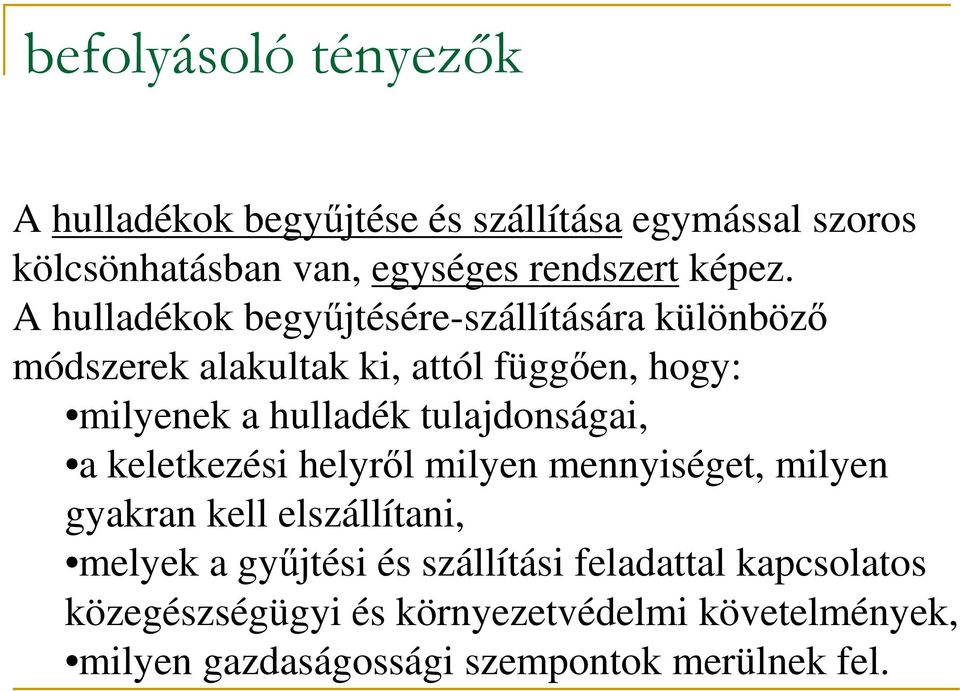 A hulladékok begyűjtésére-szállítására különböző módszerek alakultak ki, attól függően, hogy: milyenek a hulladék