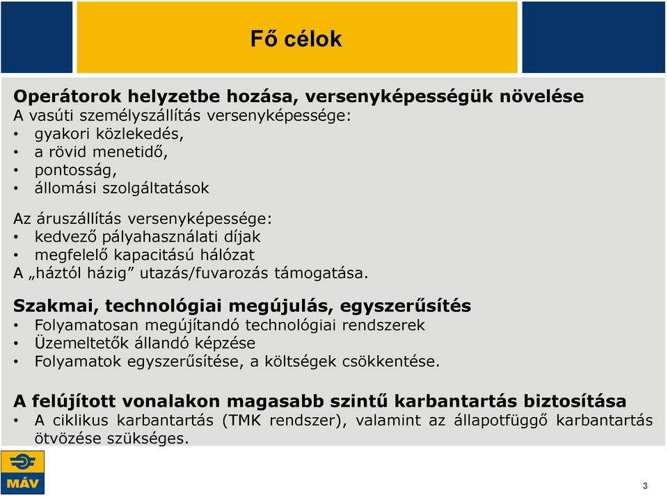 Szakmai, technológiai megújulás, egyszerűsítés Folyamatosan megújítandó technológiai rendszerek Üzemeltetők állandó képzése Folyamatok egyszerűsítése, a költségek