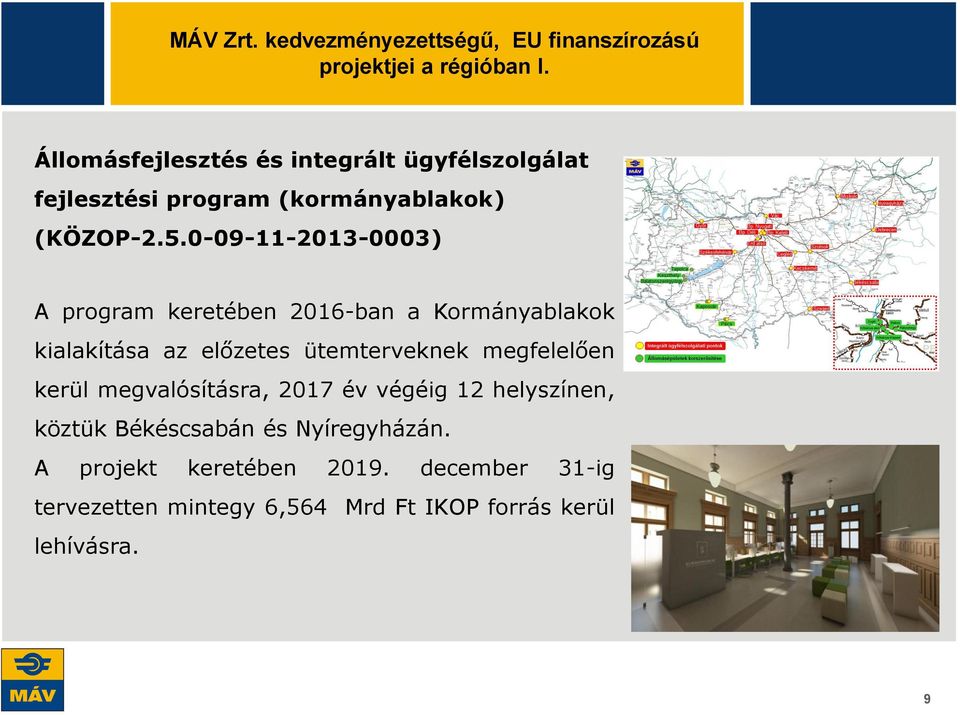 0-09-11-2013-0003) A program keretében 2016-ban a Kormányablakok kialakítása az előzetes ütemterveknek megfelelően