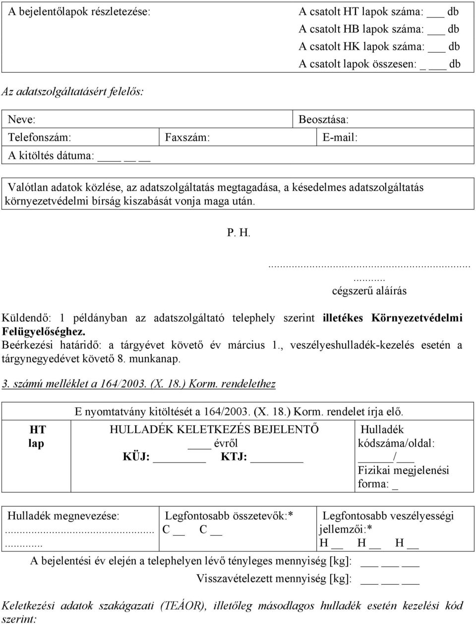 ...... cégszerű aláírás Küldendő: 1 példányban az adatszolgáltató telephely szerint illetékes Környezetvédelmi Felügyelőséghez. Beérkezési határidő: a tárgyévet követő év március 1.