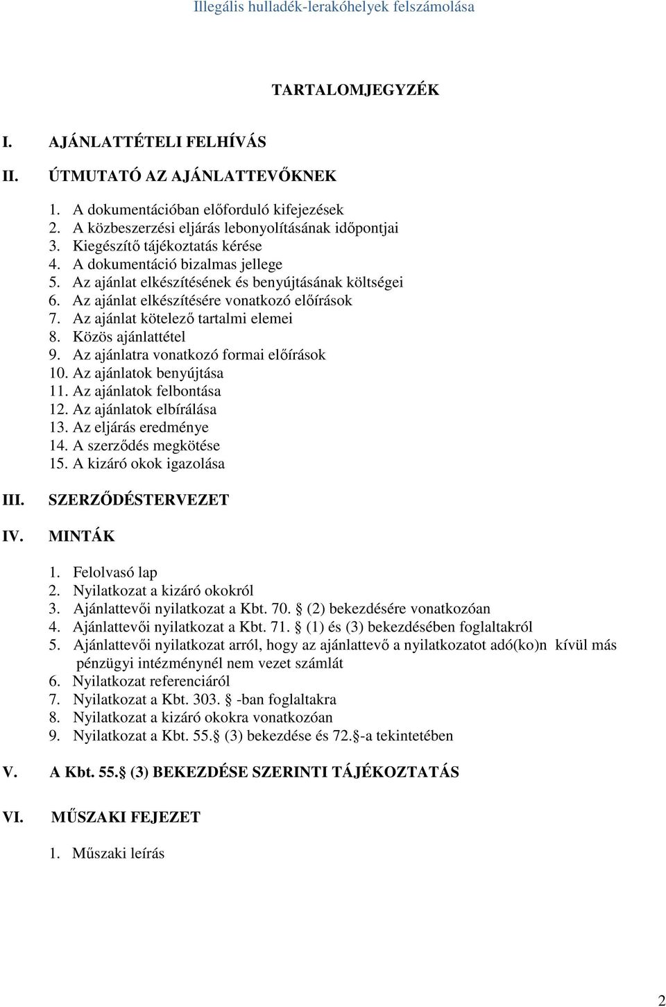 Az ajánlat kötelezı tartalmi elemei 8. Közös ajánlattétel 9. Az ajánlatra vonatkozó formai elıírások 10. Az ajánlatok benyújtása 11. Az ajánlatok felbontása 12. Az ajánlatok elbírálása 13.
