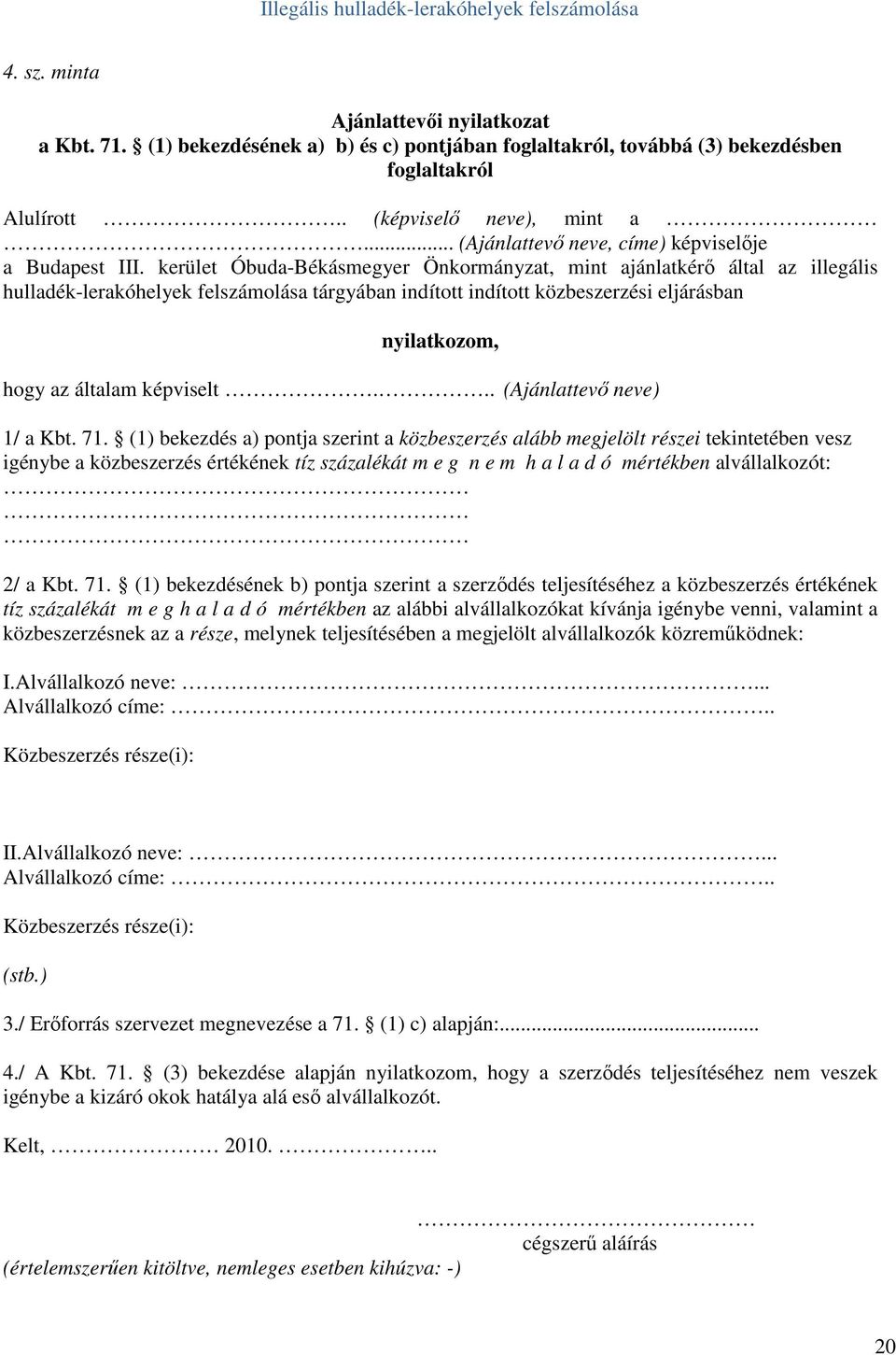 kerület Óbuda-Békásmegyer Önkormányzat, mint ajánlatkérı által az illegális hulladék-lerakóhelyek felszámolása tárgyában indított indított közbeszerzési eljárásban nyilatkozom, hogy az általam