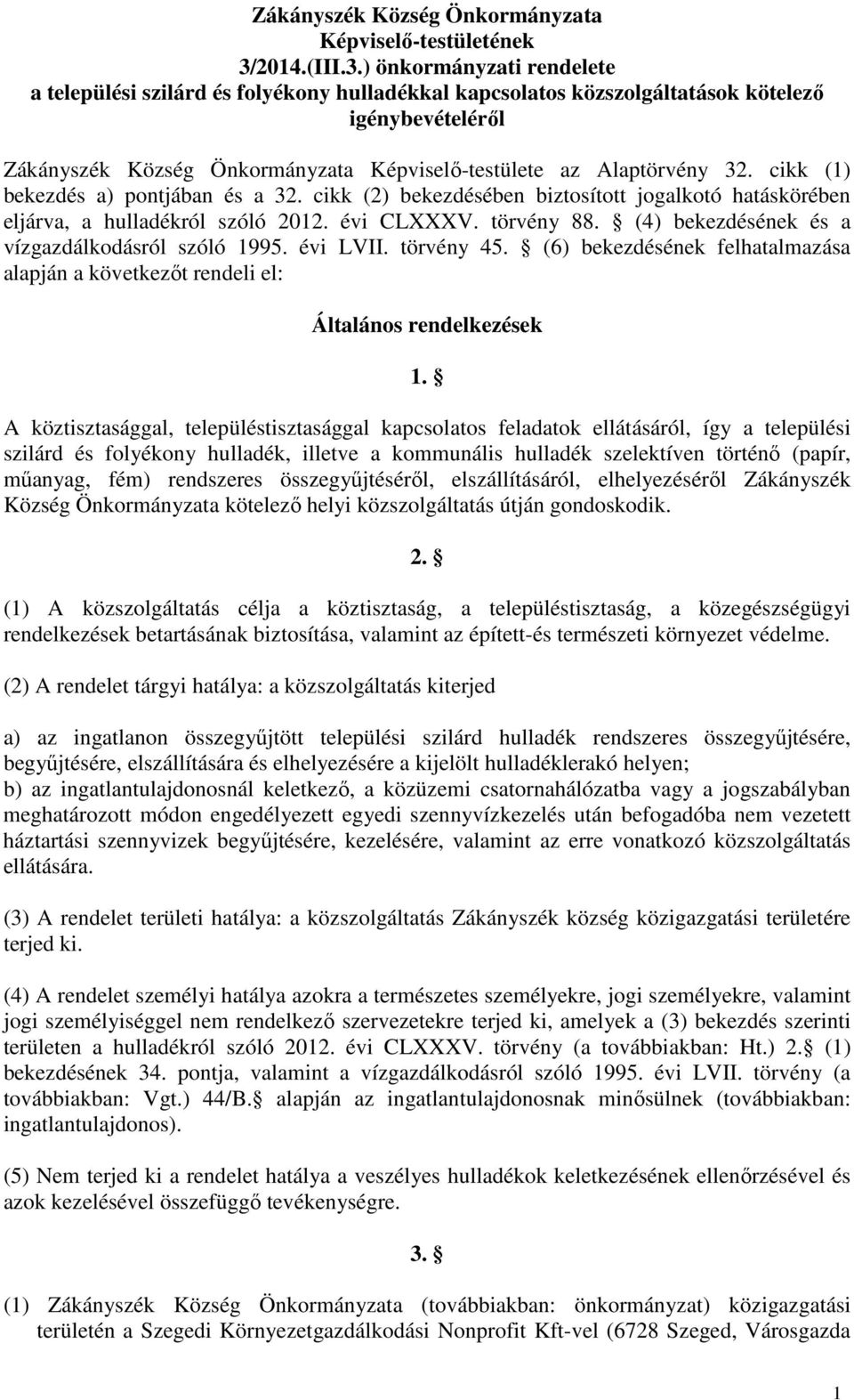 ) önkormányzati rendelete a települési szilárd és folyékony hulladékkal kapcsolatos közszolgáltatások kötelező igénybevételéről Zákányszék Község Önkormányzata Képviselő-testülete az Alaptörvény 32.