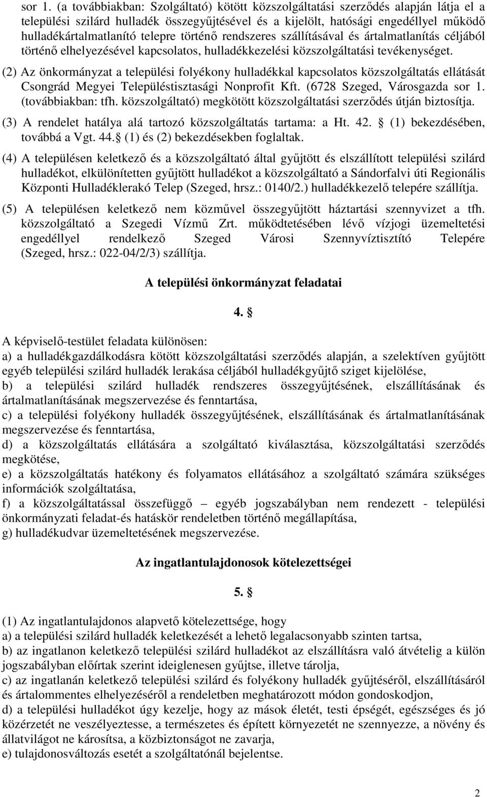 telepre történő rendszeres szállításával és ártalmatlanítás céljából történő elhelyezésével kapcsolatos, hulladékkezelési közszolgáltatási tevékenységet.