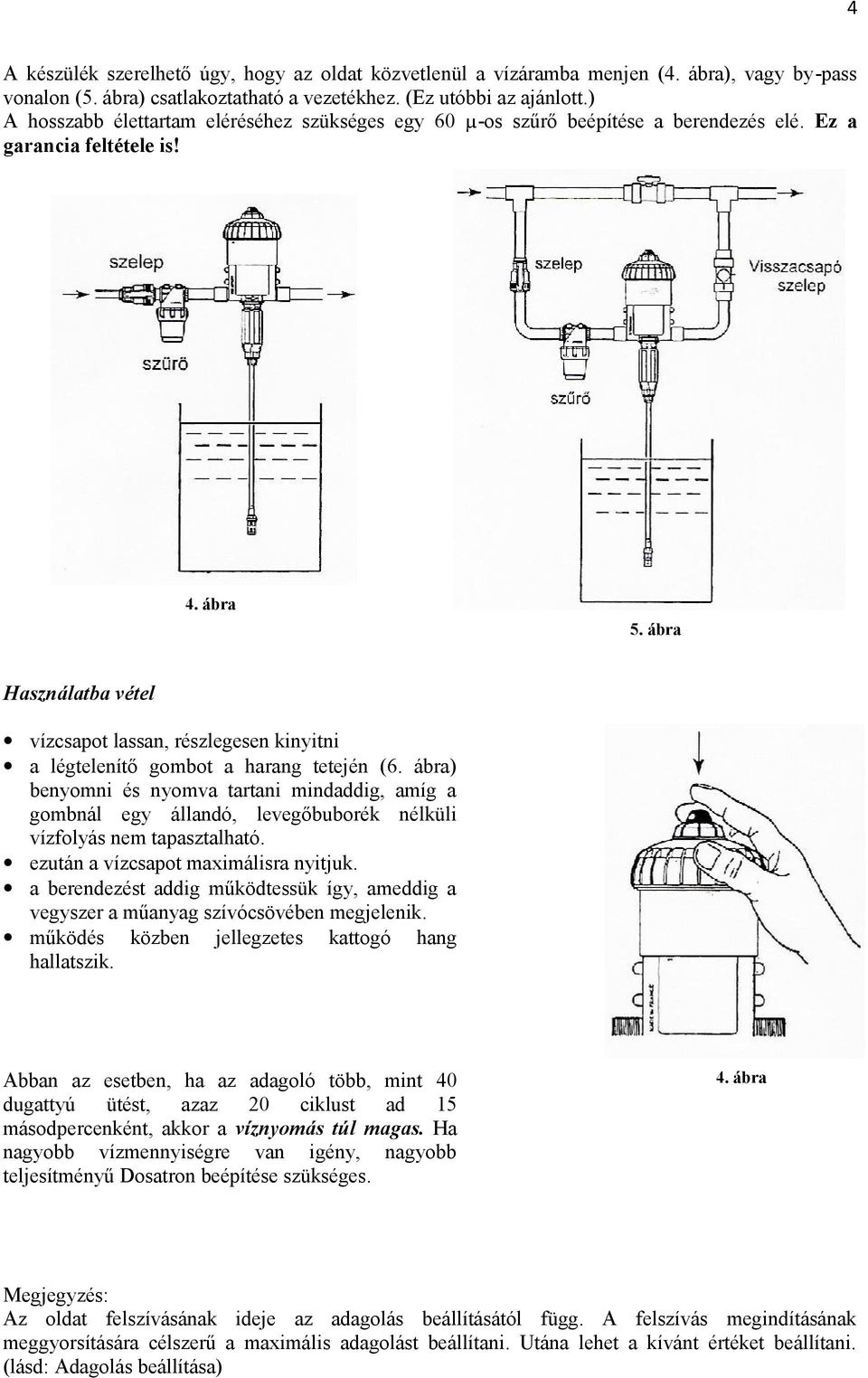 ábra Használatba vétel vízcsapot lassan, részlegesen kinyitni a légtelenítő gombot a harang tetején (6.