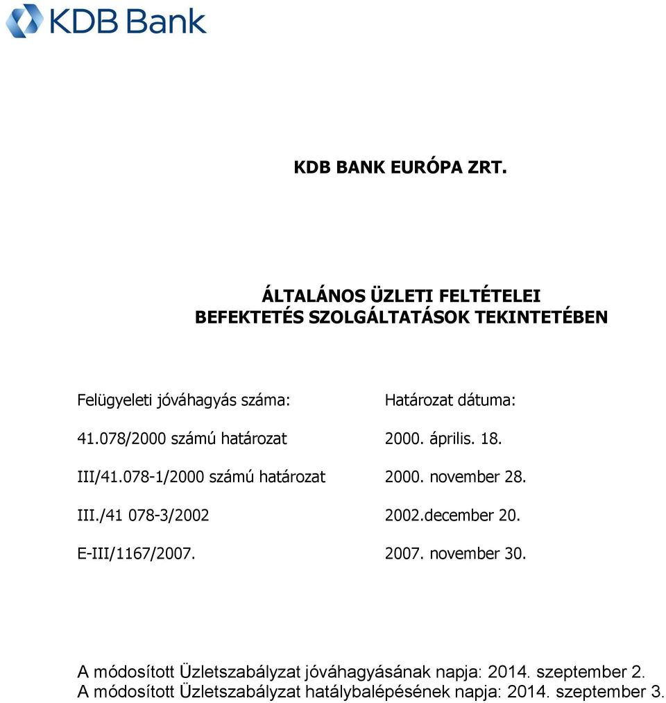 078/2000 számú határozat III/41.078-1/2000 számú határozat III./41 078-3/2002 E-III/1167/2007.