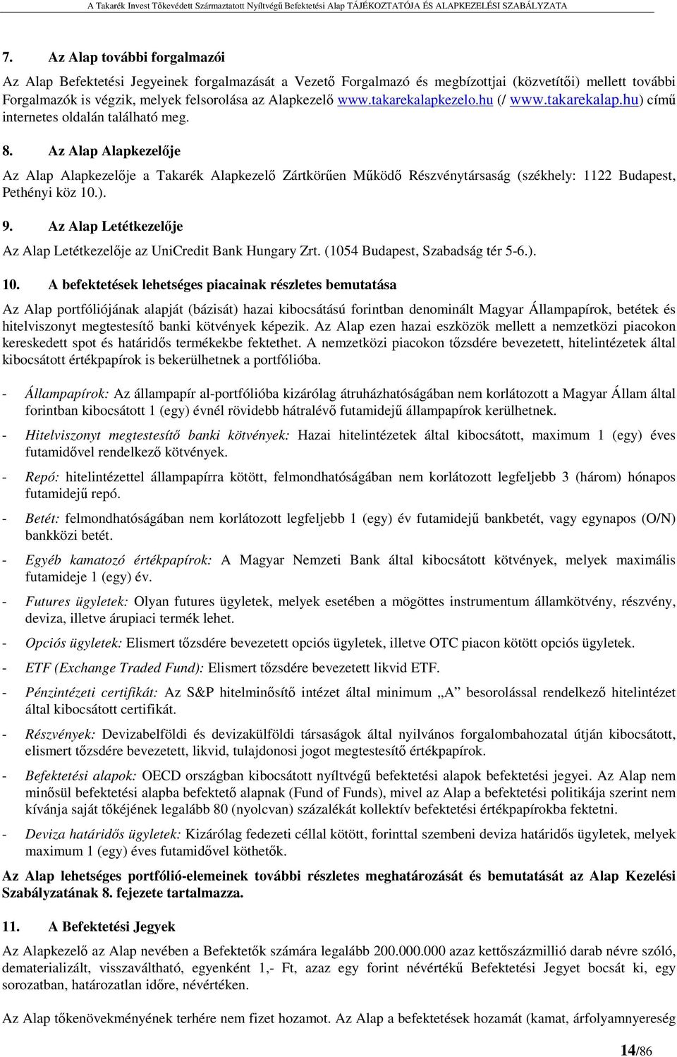 Az Alap Alapkezelője Az Alap Alapkezelője a Takarék Alapkezelő Zártkörűen Működő Részvénytársaság (székhely: 1122 Budapest, Pethényi köz 10.). 9.