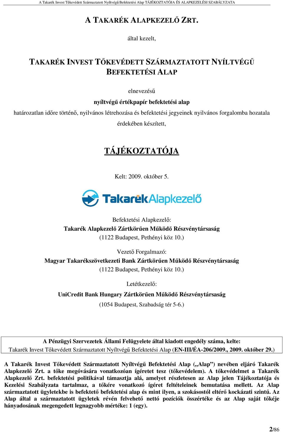 jegyeinek nyilvános forgalomba hozatala érdekében készített, TÁJÉKOZTATÓJA Kelt: 2009. október 5.