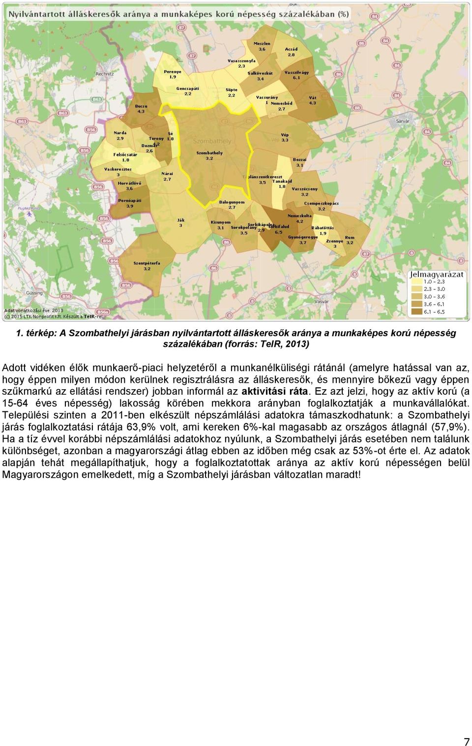 Ez azt jelzi, hogy az aktív korú (a 1564 éves népesség) lakosság körében mekkora arányban foglalkoztatják a munkavállalókat.