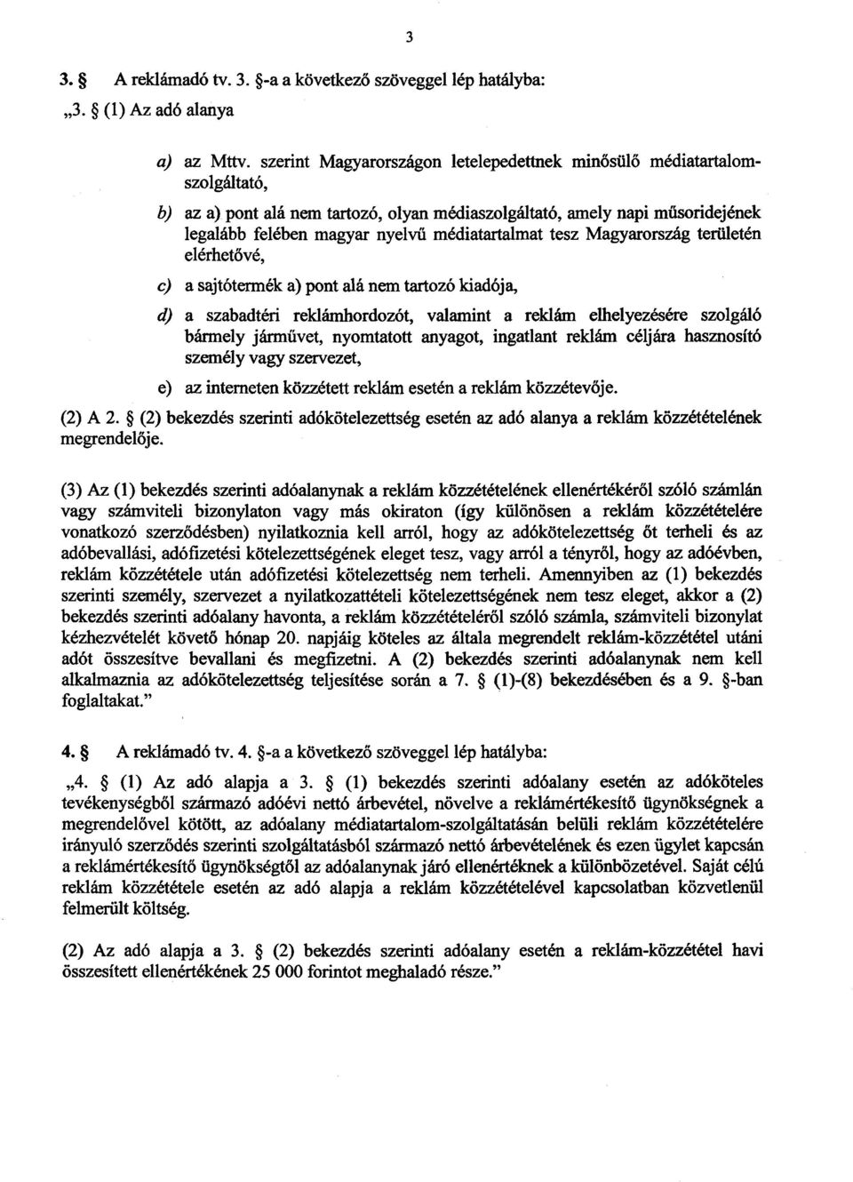 médiatartalmat tesz Magyarország területén elérhetővé, c) a sajtótermék a) pont alá nem tartozó kiadója, d) a szabadtéri reklámhordozót, valamint a reklám elhelyezésére szolgál ó bármely járművet,