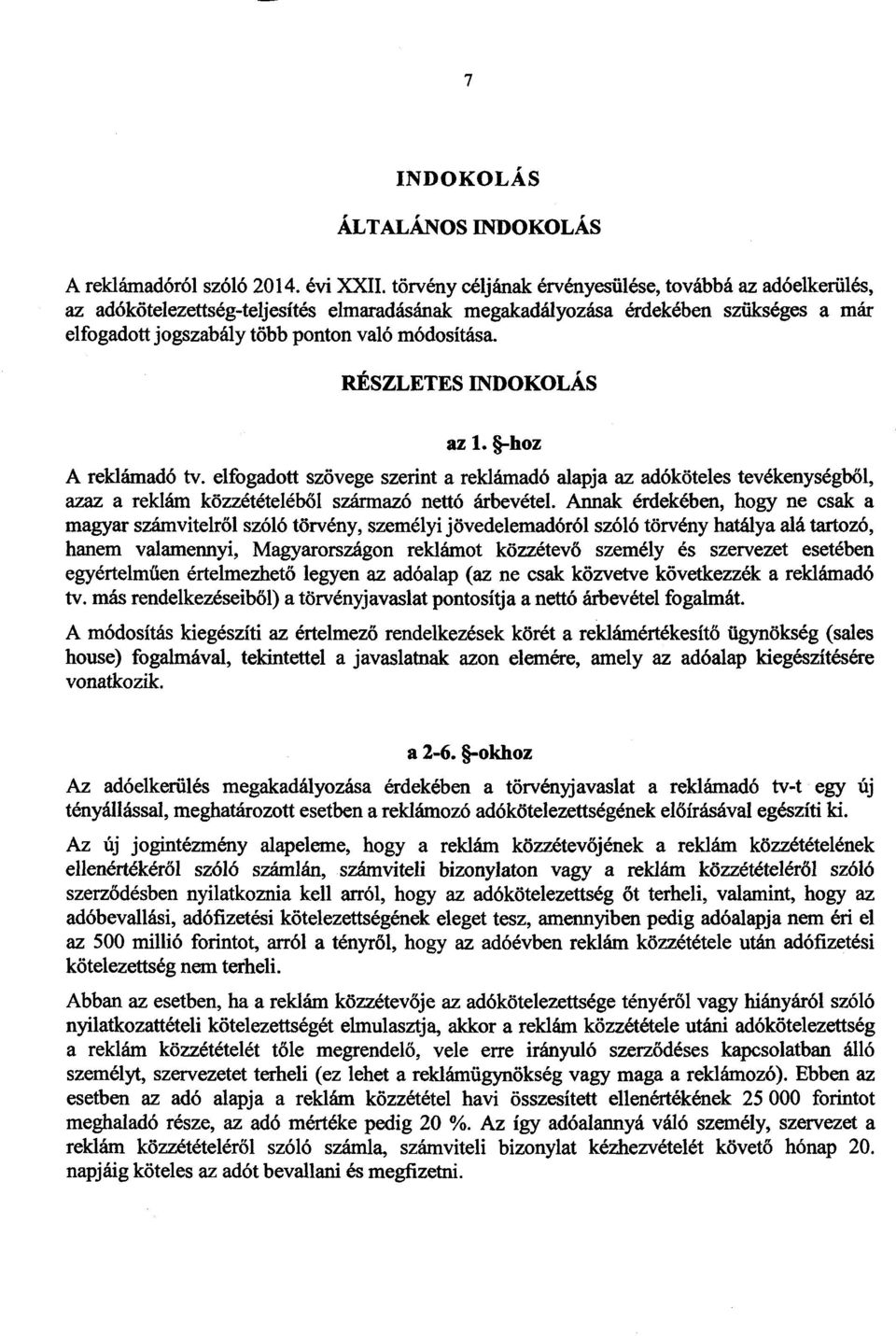 RÉSZLETES INDOKOLÁ S az 1. -hoz A reklámadó tv. elfogadott szövege szerint a reklámadó alapja az adóköteles tevékenységb ől, azaz a reklám közzétételéből származó nettó árbevétel.