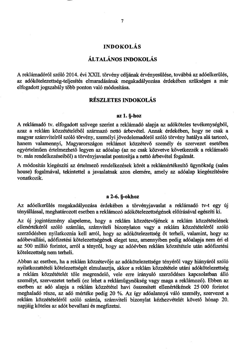 RÉSZLETES INDOKOLÁ S az 1. -hoz A reklámadó tv. elfogadott szövege szerint a reklámadó alapja az adóköteles tevékenységb ől, azaz a reklám közzétételéből származó nettó árbevétel.