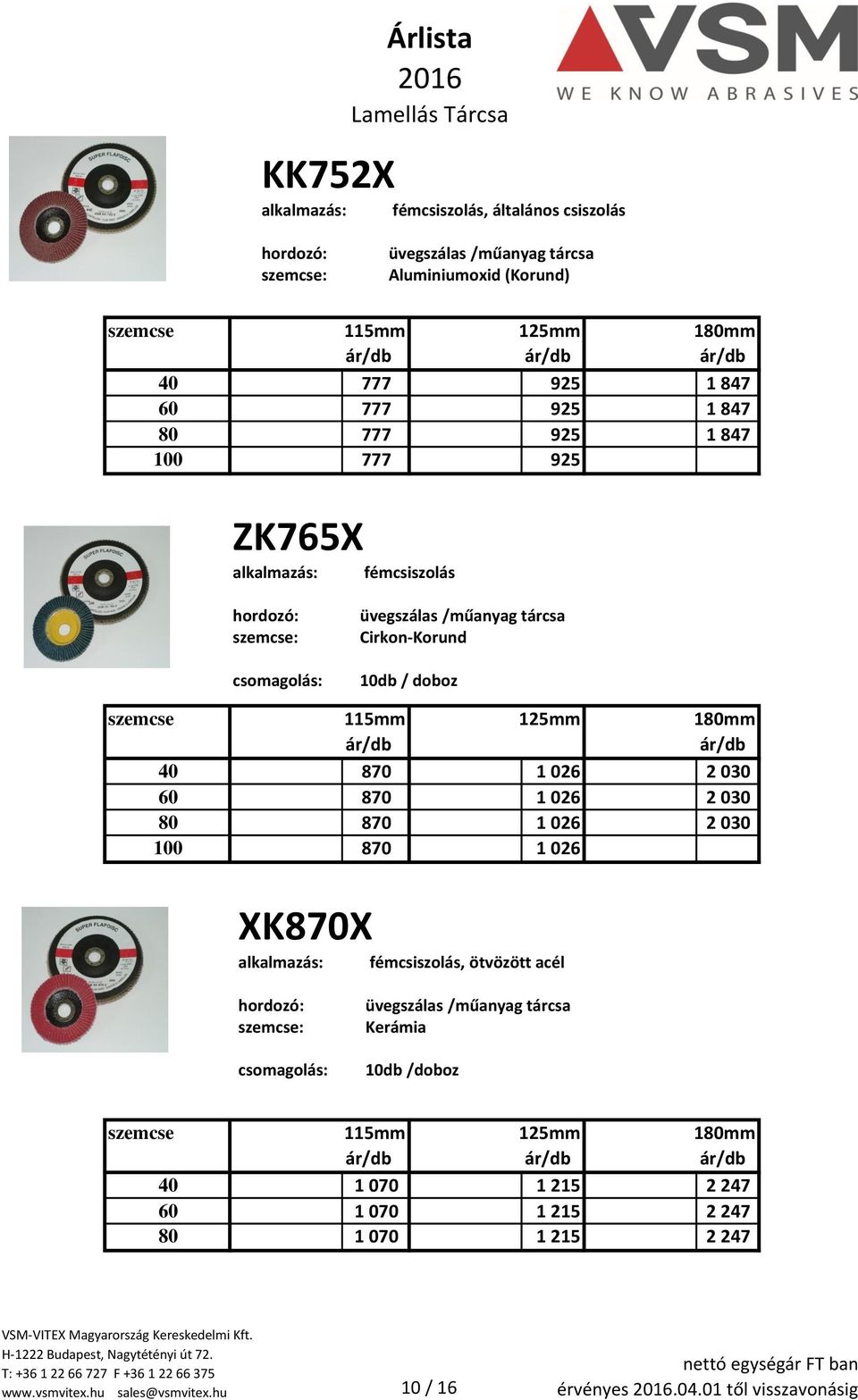 üvegszálas /műanyag tárcsa Cirkon-Korund 10db / doboz 115mm 125mm 1mm ár/db ár/db 765L LD115 UVKUKE870 765L LD125 UVKUKE1 026 765L LD1 UVKUKE 2 030 765L LD115 UVKUKE870 765L LD125 UVKUKE1 026 765L